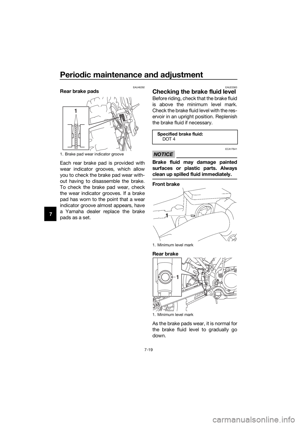 YAMAHA YZ65 2018 Repair Manual Periodic maintenance an d a djustment
7-19
7
EAU46292Rear brake pad s
Each rear brake pad is provided with
wear indicator grooves, which allow
you to check the brake pad wear with-
out having to disa YAMAHA YZ65 2018 Repair Manual Periodic maintenance an d a djustment
7-19
7
EAU46292Rear brake pad s
Each rear brake pad is provided with
wear indicator grooves, which allow
you to check the brake pad wear with-
out having to disa