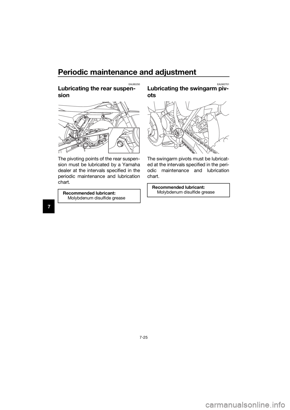 YAMAHA YZ65 2018 Manual PDF Periodic maintenance and adjustment
7-25
7
EAU85250
Lubricating the rear suspen-
sion
The pivoting points of the rear suspen-
sion must be lubricated by a Yamaha
dealer at the intervals specified in t YAMAHA YZ65 2018 Manual PDF Periodic maintenance and adjustment
7-25
7
EAU85250
Lubricating the rear suspen-
sion
The pivoting points of the rear suspen-
sion must be lubricated by a Yamaha
dealer at the intervals specified in t