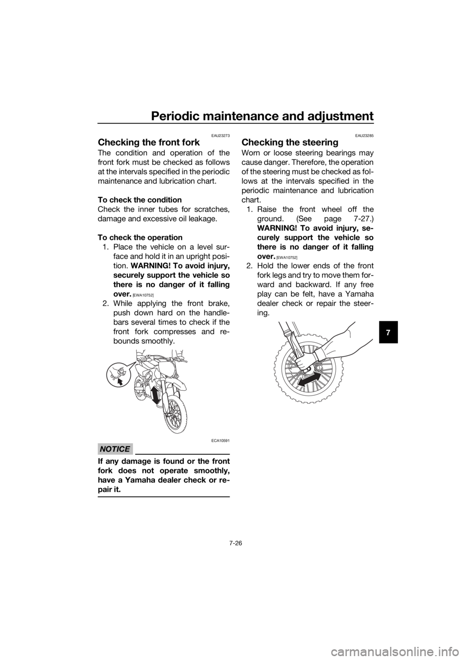 YAMAHA YZ65 2018 Manual PDF Periodic maintenance an d a djustment
7-26
7
EAU23273
Checkin g the front fork
The condition and operation of the
front fork must be checked as follows
at the intervals specified in the periodic
maint YAMAHA YZ65 2018 Manual PDF Periodic maintenance an d a djustment
7-26
7
EAU23273
Checkin g the front fork
The condition and operation of the
front fork must be checked as follows
at the intervals specified in the periodic
maint
