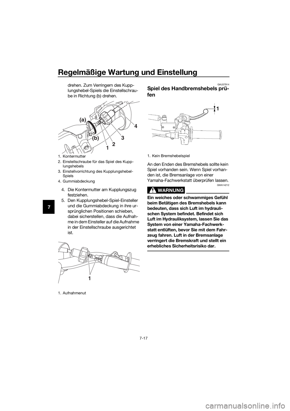 YAMAHA YZ65 2018  Betriebsanleitungen (in German) Regelmäßi ge Wartun g un d Einstellun g
7-17
7
drehen. Zum Verringern des Kupp-
lungshebel-Spiels die Einstellschrau-
be in Richtung (b) drehen.
4. Die Kontermutter am Kupplungszug  festziehen.
5. D