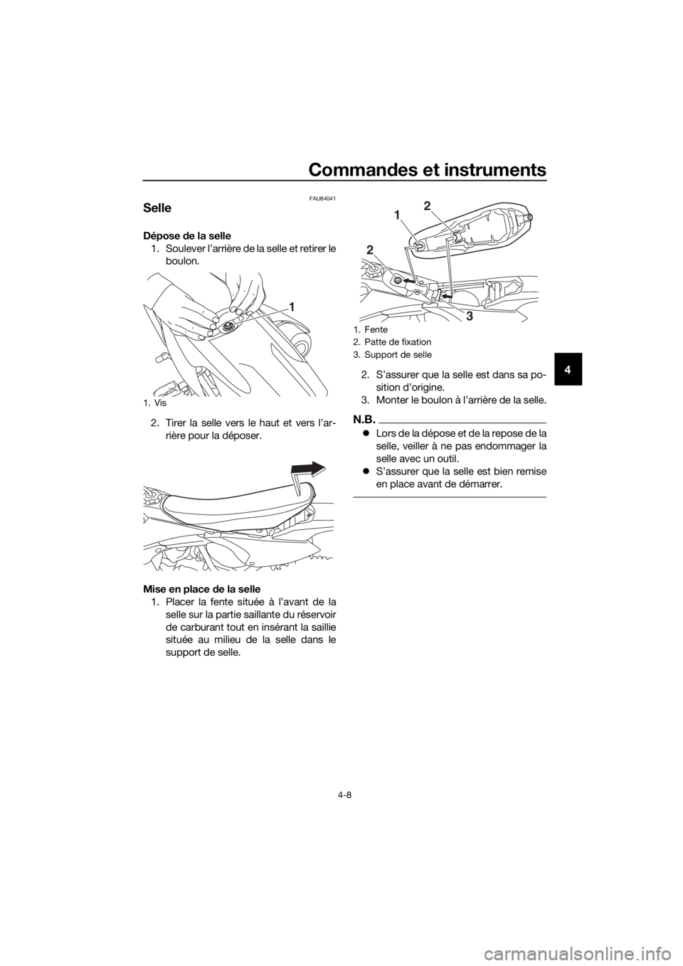 YAMAHA YZ65 2018 Notices Demploi (in French) Commandes et instruments
4-8
4
FAU84041
Selle
Dépose de la selle
1. Soulever l’arrière de la selle et retirer le boulon.
2. Tirer la selle vers le haut et vers l’ar- rière pour la déposer.
Mi YAMAHA YZ65 2018 Notices Demploi (in French) Commandes et instruments
4-8
4
FAU84041
Selle
Dépose de la selle
1. Soulever l’arrière de la selle et retirer le boulon.
2. Tirer la selle vers le haut et vers l’ar- rière pour la déposer.
Mi