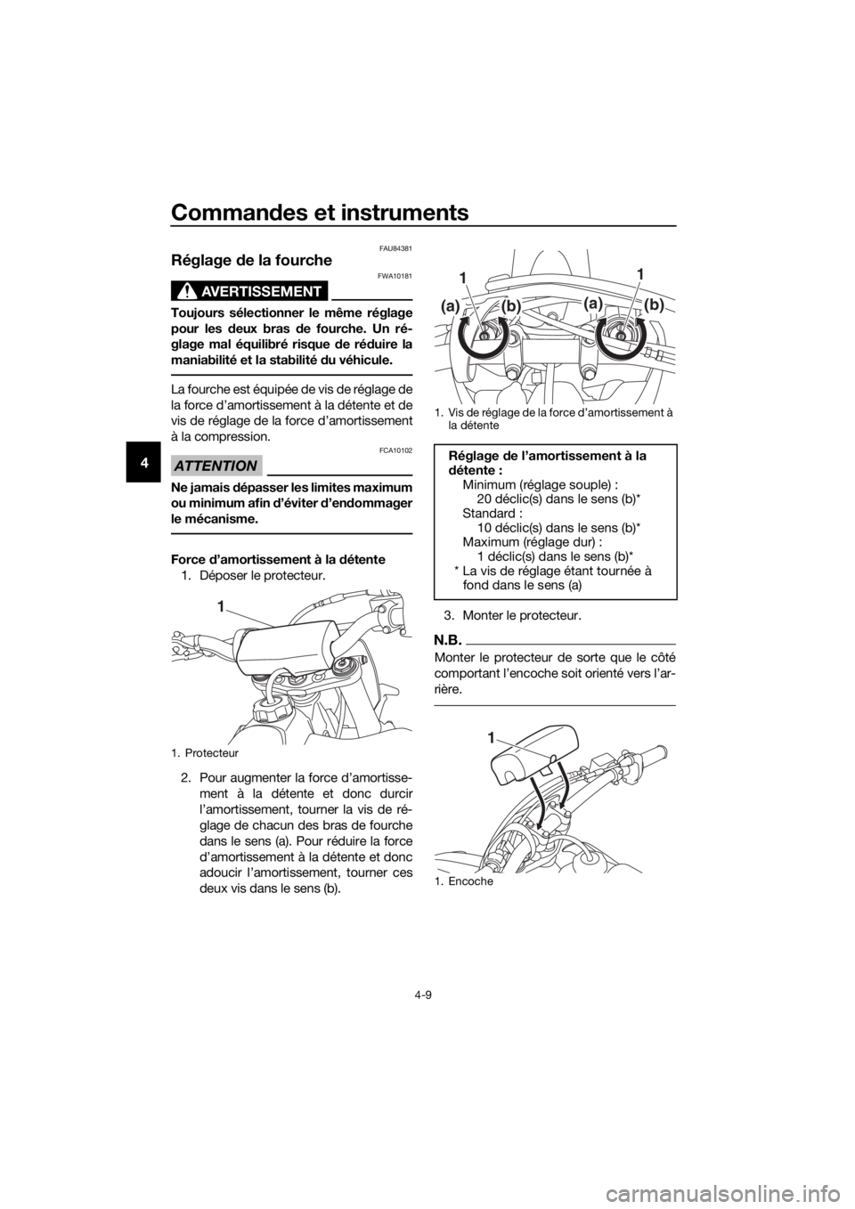 YAMAHA YZ65 2018 Notices Demploi (in French) Commandes et instruments
4-9
4
FAU84381
Réglage de la fourche
AVERTISSEMENT
FWA10181
Toujours sélectionner le même réglage
pour les d eux bras d e fourche. Un ré-
glage mal équilibré risque d YAMAHA YZ65 2018 Notices Demploi (in French) Commandes et instruments
4-9
4
FAU84381
Réglage de la fourche
AVERTISSEMENT
FWA10181
Toujours sélectionner le même réglage
pour les d eux bras d e fourche. Un ré-
glage mal équilibré risque d