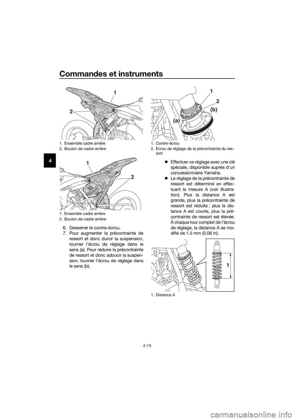 YAMAHA YZ65 2018 Notices Demploi (in French) Commandes et instruments
4-13
4
6. Desserrer le contre-écrou.
7. Pour augmenter la précontrainte de
ressort et donc durcir la suspension,
tourner l’écrou de réglage dans le
sens (a). Pour rédui YAMAHA YZ65 2018 Notices Demploi (in French) Commandes et instruments
4-13
4
6. Desserrer le contre-écrou.
7. Pour augmenter la précontrainte de
ressort et donc durcir la suspension,
tourner l’écrou de réglage dans le
sens (a). Pour rédui