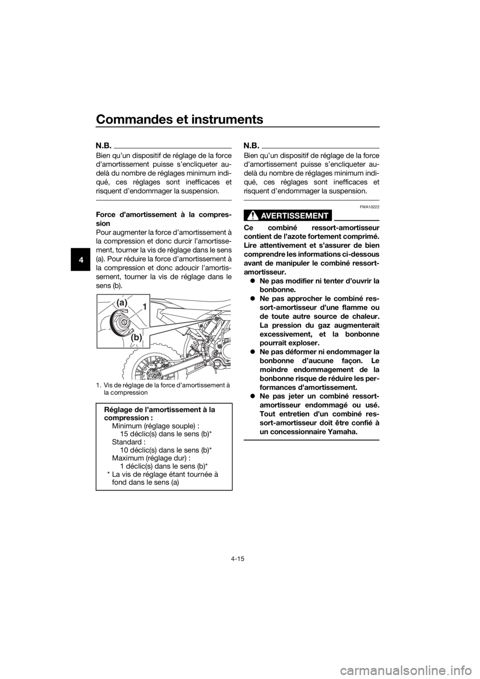 YAMAHA YZ65 2018 Notices Demploi (in French) Commandes et instruments
4-15
4
N.B.
Bien qu’un dispositif de réglage de la force
d’amortissement puisse s’encliqueter au-
delà du nombre de réglages minimum indi-
qué, ces réglages sont in YAMAHA YZ65 2018 Notices Demploi (in French) Commandes et instruments
4-15
4
N.B.
Bien qu’un dispositif de réglage de la force
d’amortissement puisse s’encliqueter au-
delà du nombre de réglages minimum indi-
qué, ces réglages sont in