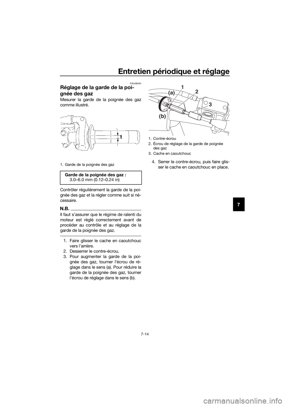 YAMAHA YZ65 2018 Notices Demploi (in French) Entretien périodique et réglage
7-14
7
FAU48434
Réglage de la gar de de la poi-
gnée des gaz
Mesurer la garde de la poignée des gaz
comme illustré.
Contrôler régulièrement la garde de la po YAMAHA YZ65 2018 Notices Demploi (in French) Entretien périodique et réglage
7-14
7
FAU48434
Réglage de la gar de de la poi-
gnée des gaz
Mesurer la garde de la poignée des gaz
comme illustré.
Contrôler régulièrement la garde de la po