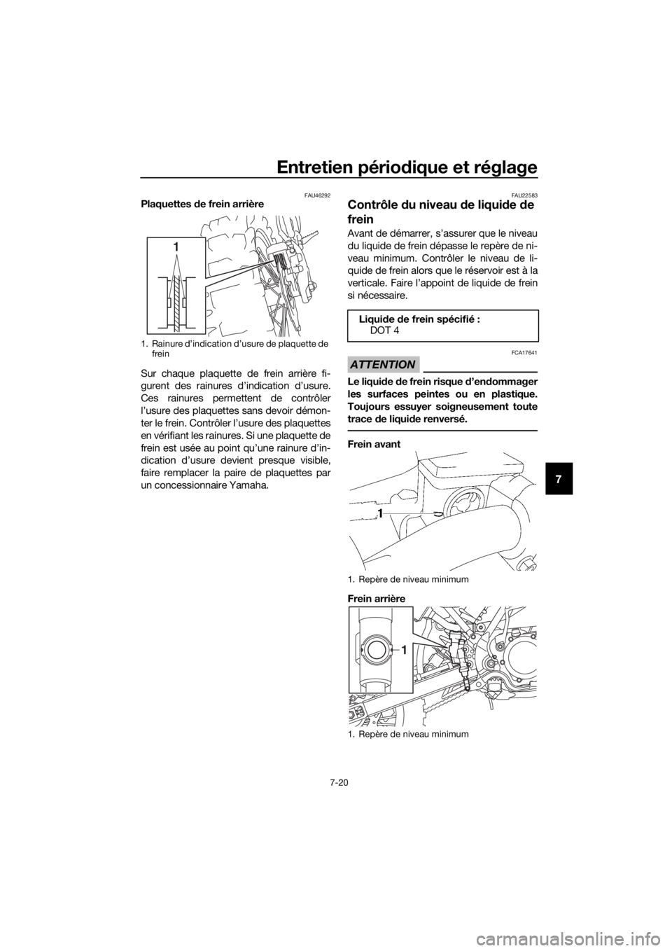 YAMAHA YZ65 2018 Notices Demploi (in French) Entretien périodique et réglage
7-20
7
FAU46292Plaquettes de frein arrière
Sur chaque plaquette de frein arrière fi-
gurent des rainures d’indication d’usure.
Ces rainures permettent de contr YAMAHA YZ65 2018 Notices Demploi (in French) Entretien périodique et réglage
7-20
7
FAU46292Plaquettes de frein arrière
Sur chaque plaquette de frein arrière fi-
gurent des rainures d’indication d’usure.
Ces rainures permettent de contr