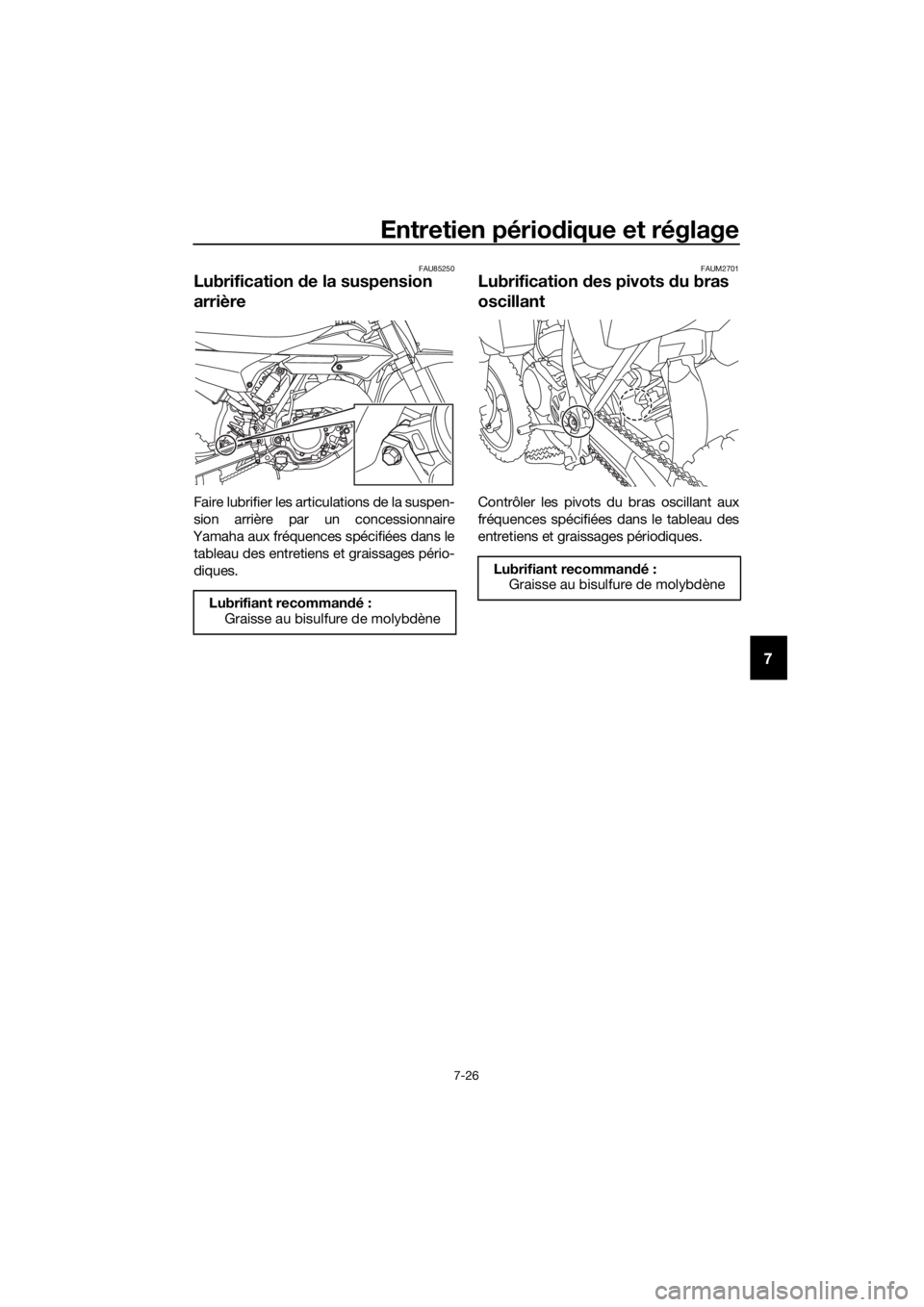 YAMAHA YZ65 2018  Notices Demploi (in French) Entretien périodique et réglage
7-26
7
FAU85250
Lubrification de la suspension 
arrière
Faire lubrifier les articulations de la suspen-
sion arrière par un concessionnaire
Yamaha aux fréquences s