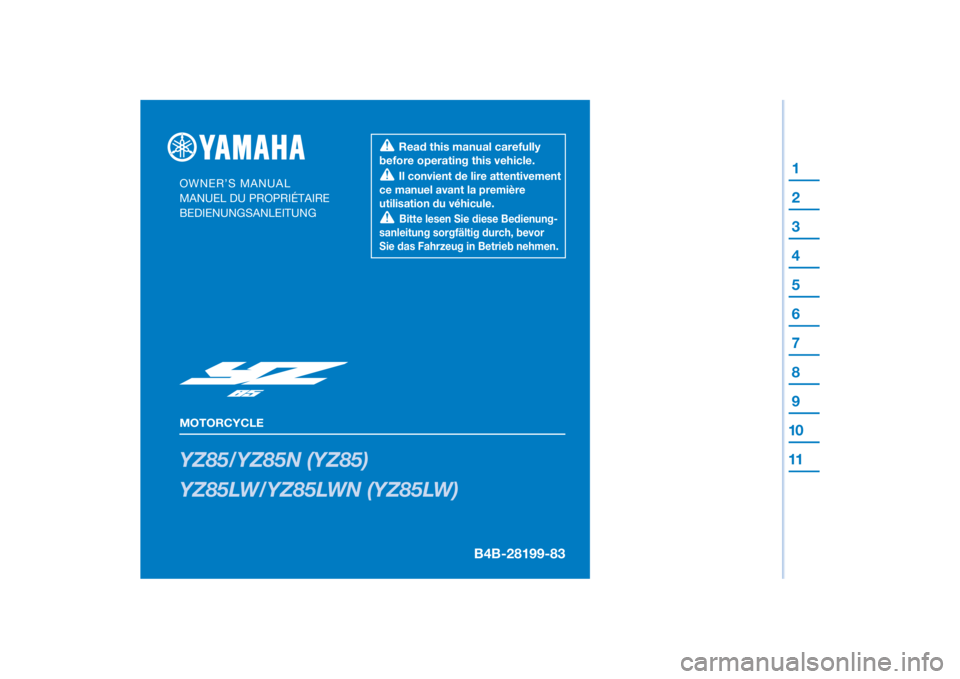 YAMAHA YZ85 2022  Owners Manual DIC183
YZ85/YZ85N (YZ85)
YZ85LW/YZ85LWN (YZ85LW)
OWNER’S MANUAL
MANUEL DU PROPRIÉTAIRE
BEDIENUNGSANLEITUNG  Il convient de lire attentivement 
ce manuel avant la première 
utilisation du véhicule