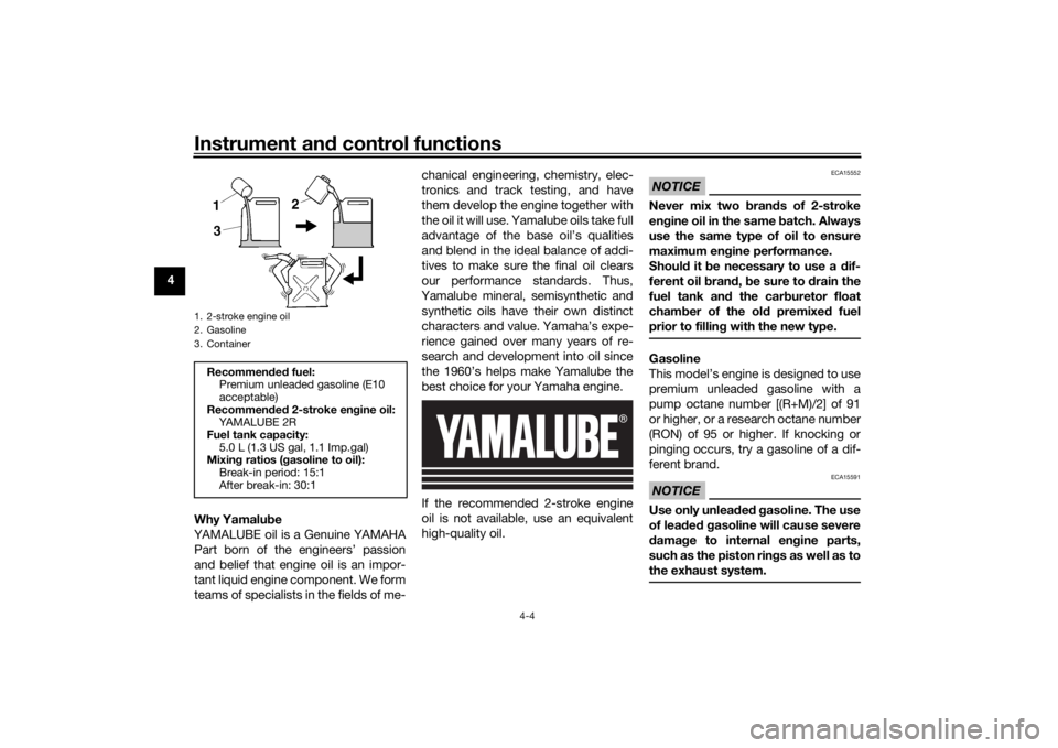 YAMAHA YZ85 2022  Owners Manual Instrument and control functions
4-4
4
Why Yamalu be
YAMALUBE oil is a Genuine YAMAHA Part born of the engineers’ passion
and belief that engine oil is an impor-
tant liquid engine component. We for