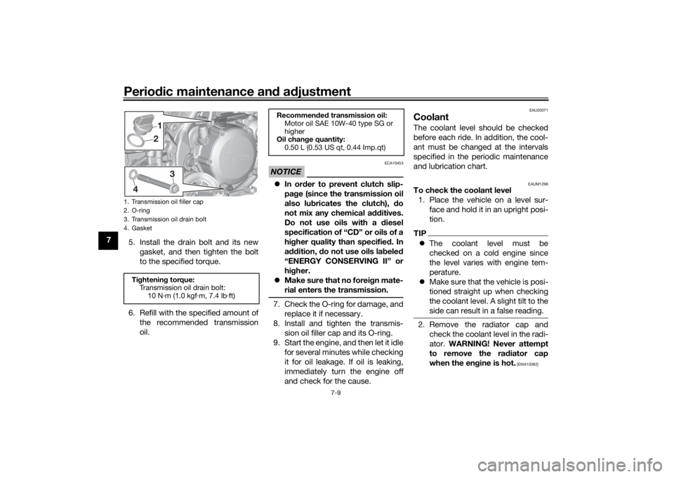 YAMAHA YZ85 2022 Owners Manual Periodic maintenance an d a djustment
7-9
7
5. Install the drain bolt and its new
gasket, and then tighten the bolt
to the specified torque.
6. Refill with the specified amount of the recommended tran YAMAHA YZ85 2022 Owners Manual Periodic maintenance an d a djustment
7-9
7
5. Install the drain bolt and its new
gasket, and then tighten the bolt
to the specified torque.
6. Refill with the specified amount of the recommended tran