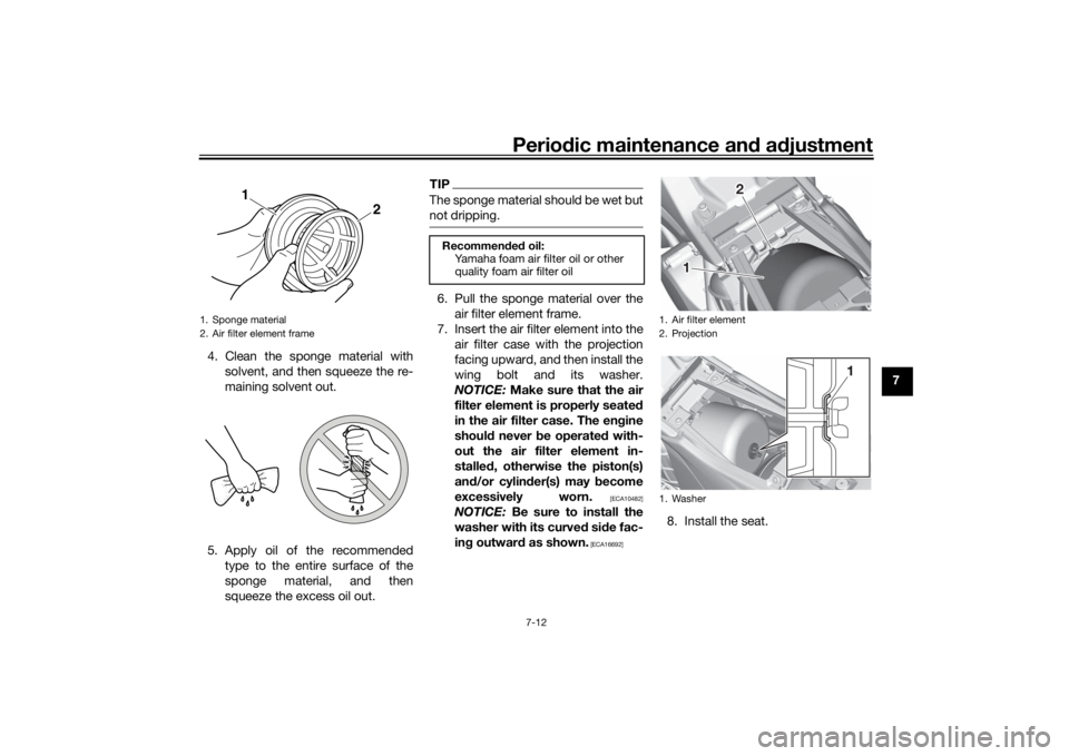 YAMAHA YZ85 2022 Owners Manual Periodic maintenance an d a djustment
7-12
7
4. Clean the sponge material with
solvent, and then squeeze the re-
maining solvent out.
5. Apply oil of the recommended type to the entire surface of the
YAMAHA YZ85 2022 Owners Manual Periodic maintenance an d a djustment
7-12
7
4. Clean the sponge material with
solvent, and then squeeze the re-
maining solvent out.
5. Apply oil of the recommended type to the entire surface of the