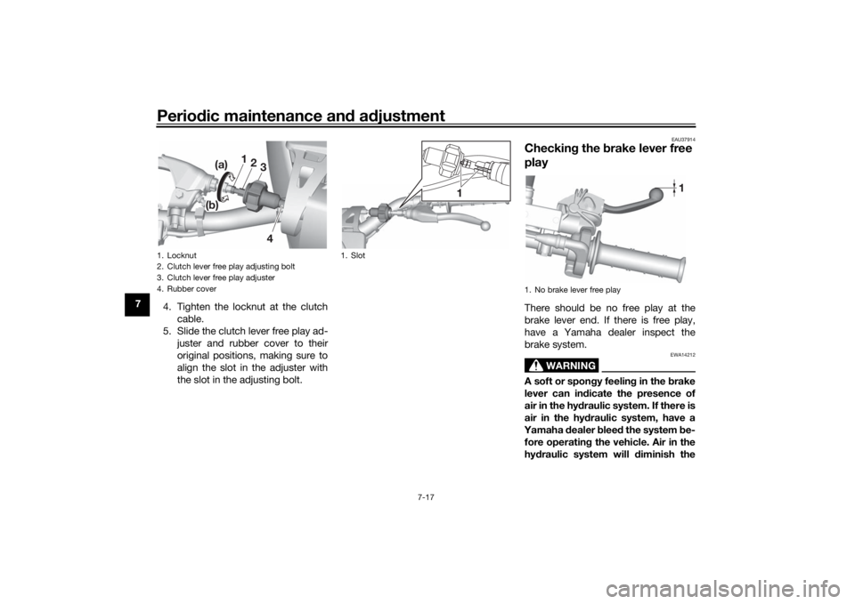 YAMAHA YZ85 2022 Repair Manual Periodic maintenance an d a djustment
7-17
7
4. Tighten the locknut at the clutch
cable.
5. Slide the clutch lever free play ad- juster and rubber cover to their
original positions, making sure to
ali
