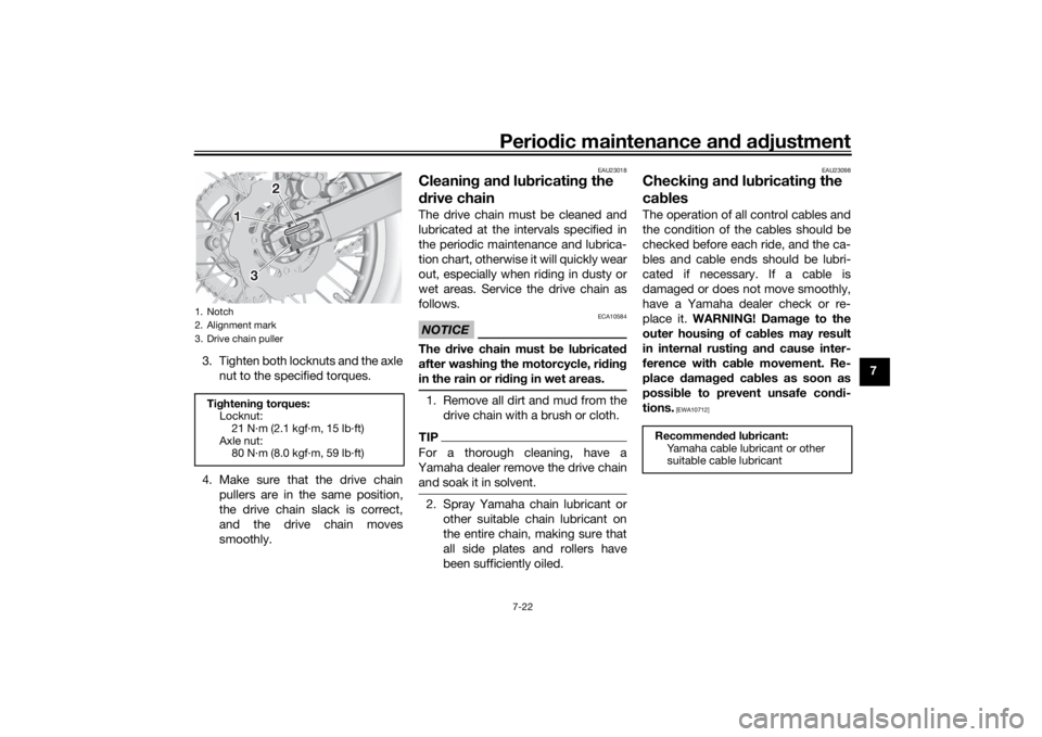 YAMAHA YZ85 2022 Manual PDF Periodic maintenance an d a djustment
7-22
7
3. Tighten both locknuts and the axle
nut to the specified torques.
4. Make sure that the drive chain pullers are in the same position,
the drive chain sla
