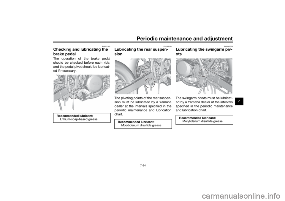YAMAHA YZ85 2022 Manual PDF Periodic maintenance an d a djustment
7-24
7
EAU23185
Checkin g an d lu bricatin g the 
b rake pe dalThe operation of the brake pedal
should be checked before each ride,
and the pedal pivot should be 