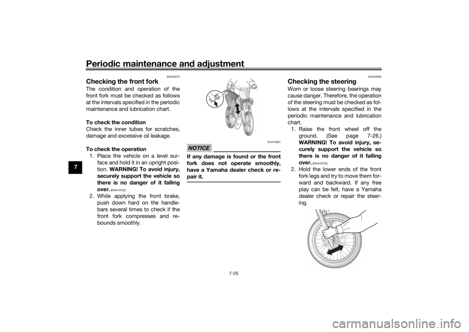 YAMAHA YZ85 2022 Owners Manual Periodic maintenance an d a djustment
7-25
7
EAU23273
Checkin g the front forkThe condition and operation of the
front fork must be checked as follows
at the intervals specified in the periodic
mainte YAMAHA YZ85 2022 Owners Manual Periodic maintenance an d a djustment
7-25
7
EAU23273
Checkin g the front forkThe condition and operation of the
front fork must be checked as follows
at the intervals specified in the periodic
mainte