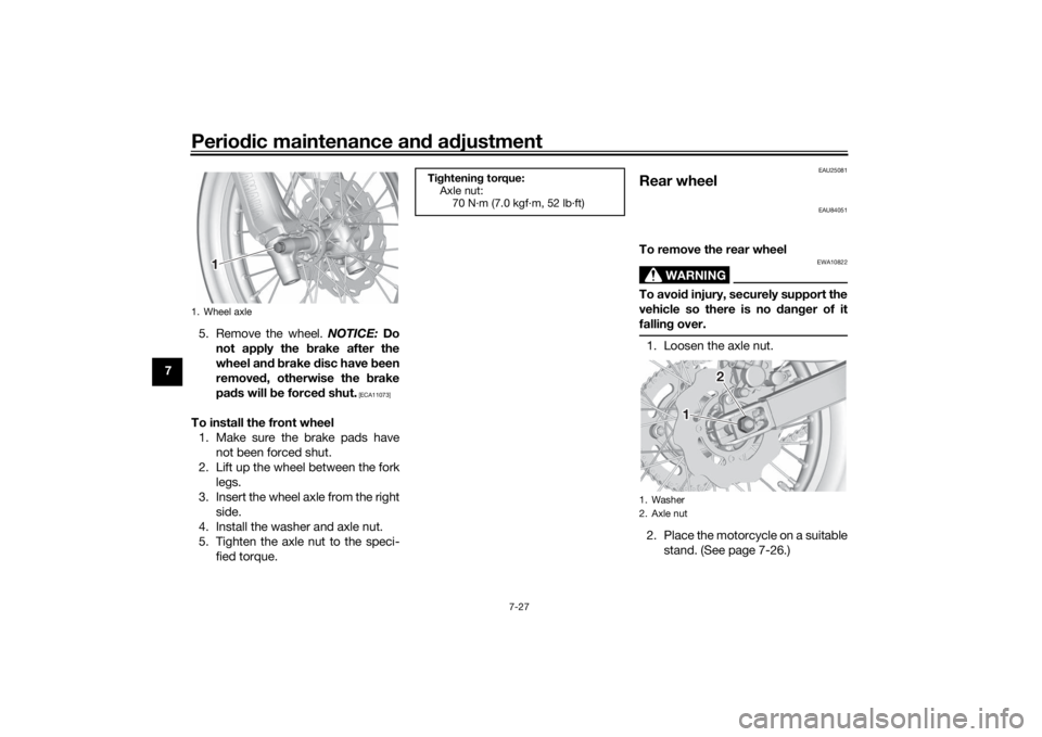 YAMAHA YZ85 2022 Manual PDF Periodic maintenance an d a djustment
7-27
7 5. Remove the wheel. 
NOTICE: Do
not apply the b rake after the
wheel an d b rake  disc have b een
remove d, otherwise the  brake
pa ds will  be forced  sh
