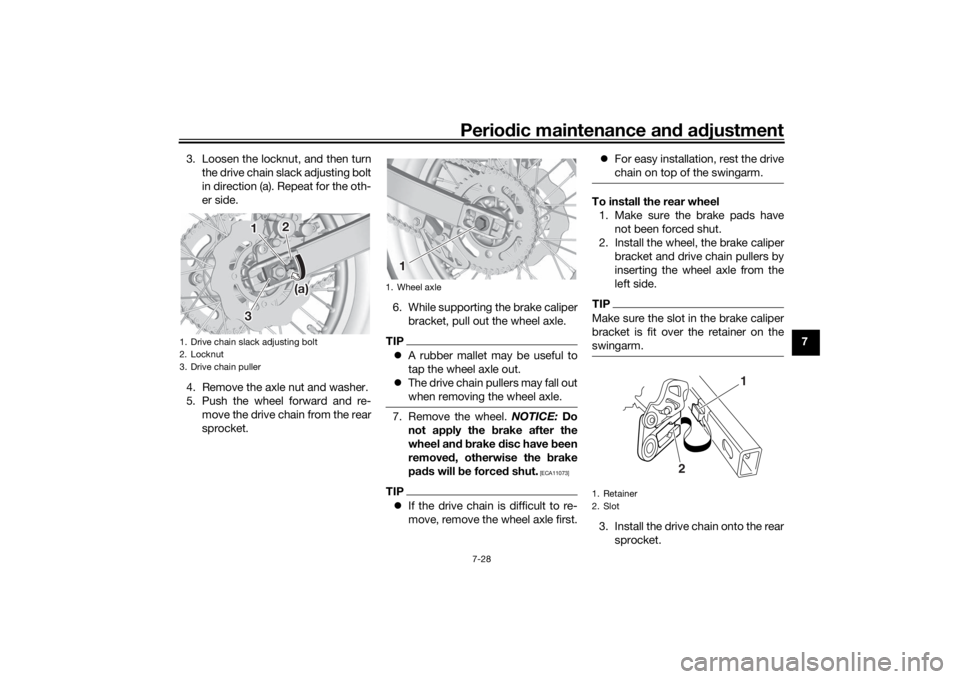 YAMAHA YZ85 2022 Manual PDF Periodic maintenance an d a djustment
7-28
7
3. Loosen the locknut, and then turn
the drive chain slack adjusting bolt
in direction (a). Repeat for the oth-
er side.
4. Remove the axle nut and washer.