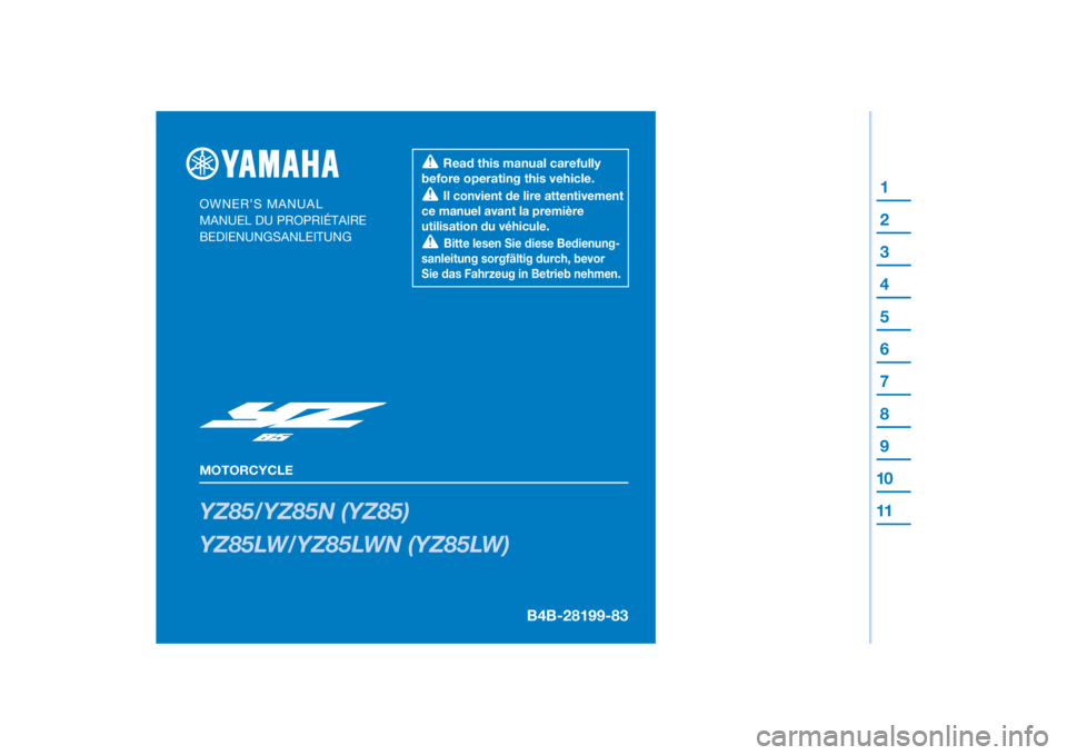 YAMAHA YZ85 2022  Betriebsanleitungen (in German) DIC183
YZ85/YZ85N (YZ85)
YZ85LW/YZ85LWN (YZ85LW)
OWNER’S MANUAL
MANUEL DU PROPRIÉTAIRE
BEDIENUNGSANLEITUNG  Il convient de lire attentivement 
ce manuel avant la première 
utilisation du véhicule