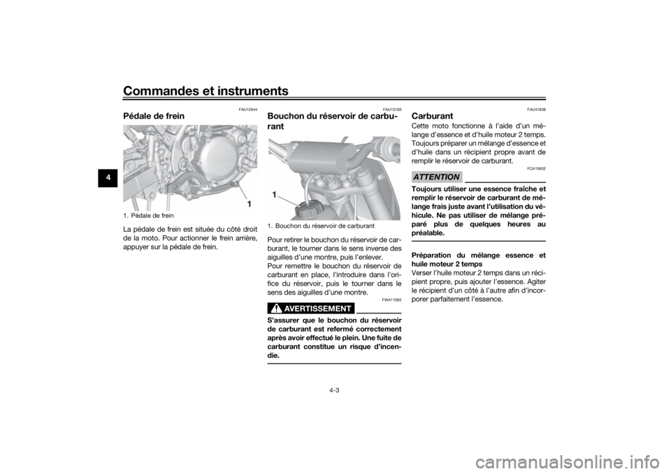 YAMAHA YZ85 2022 Notices Demploi (in French) Commandes et instruments
4-3
4
FAU12944
Pé dale de freinLa pédale de frein est située du côté droit
de la moto. Pour actionner le frein arrière,
appuyer sur la pédale de frein.
FAU13183
Boucho YAMAHA YZ85 2022 Notices Demploi (in French) Commandes et instruments
4-3
4
FAU12944
Pé dale de freinLa pédale de frein est située du côté droit
de la moto. Pour actionner le frein arrière,
appuyer sur la pédale de frein.
FAU13183
Boucho