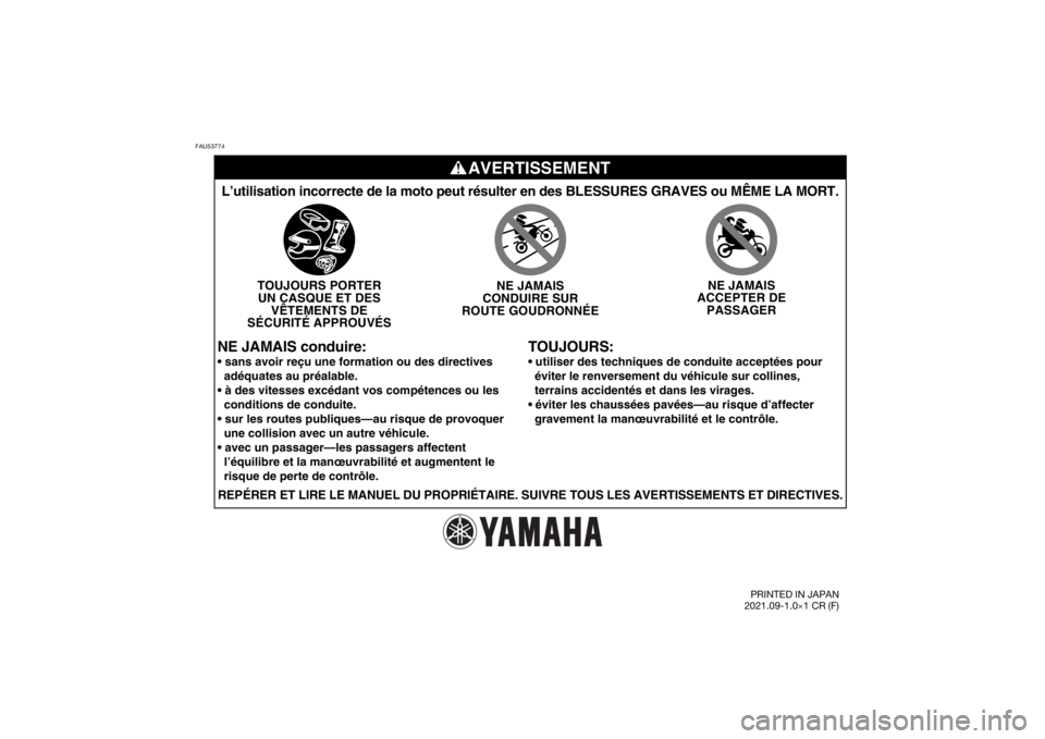 YAMAHA YZ85 2022 Notices Demploi (in French) FAU53774
AVERTISSEMENT
TOUJOURS:
L’utilisation incorrecte de la moto peut résulter en des BLESSURES\
GRAVES ou MÊME LA MORT.
TOUJOURS PORTERUN CASQUE ET DES VÊTEMENTS DE
SÉCURITÉ APPROUVÉS NE YAMAHA YZ85 2022 Notices Demploi (in French) FAU53774
AVERTISSEMENT
TOUJOURS:
L’utilisation incorrecte de la moto peut résulter en des BLESSURES\
GRAVES ou MÊME LA MORT.
TOUJOURS PORTERUN CASQUE ET DES VÊTEMENTS DE
SÉCURITÉ APPROUVÉS NE