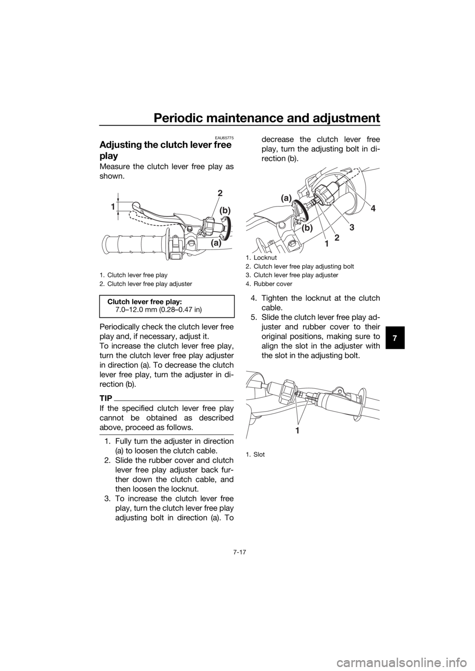 YAMAHA YZ85 2021 Repair Manual Periodic maintenance an d a djustment
7-17
7
EAU65775
A djustin g the clutch lever free
play
Measure the clutch lever free play as
shown.
Periodically check the clutch lever free
play and, if necessa YAMAHA YZ85 2021 Repair Manual Periodic maintenance an d a djustment
7-17
7
EAU65775
A djustin g the clutch lever free
play
Measure the clutch lever free play as
shown.
Periodically check the clutch lever free
play and, if necessa