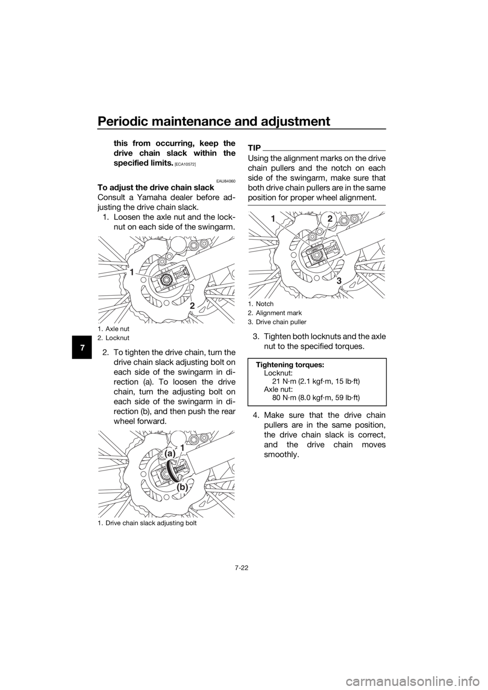 YAMAHA YZ85 2021 Repair Manual Periodic maintenance an d a djustment
7-22
7 this from occurrin
g, keep the
d rive chain slack within the
specifie d limits.
 [ECA10572]
EAU84060
To adjust the  drive chain slack
Consult a Yamaha deal