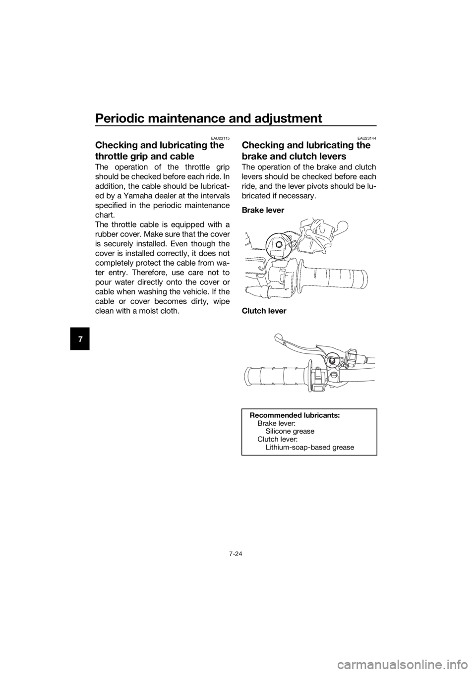 YAMAHA YZ85 2021 Manual PDF Periodic maintenance an d a djustment
7-24
7
EAU23115
Checkin g an d lu bricatin g the
throttle grip an d ca ble
The operation of the throttle grip
should be checked before each ride. In
addition, t YAMAHA YZ85 2021 Manual PDF Periodic maintenance an d a djustment
7-24
7
EAU23115
Checkin g an d lu bricatin g the
throttle grip an d ca ble
The operation of the throttle grip
should be checked before each ride. In
addition, t