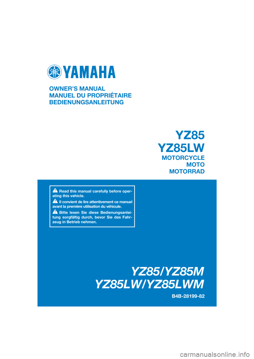 YAMAHA YZ85 2021 Betriebsanleitungen (in German) DIC183
YZ85/YZ85M
YZ85LW/YZ85LWM
B4B-28199-82
OWNER’S MANUAL
MANUEL DU PROPRIÉTAIRE
BEDIENUNGSANLEITUNG
Read this manual carefully before oper-
ating this vehicle.
Il convient de lire attentivement YAMAHA YZ85 2021 Betriebsanleitungen (in German) DIC183
YZ85/YZ85M
YZ85LW/YZ85LWM
B4B-28199-82
OWNER’S MANUAL
MANUEL DU PROPRIÉTAIRE
BEDIENUNGSANLEITUNG
Read this manual carefully before oper-
ating this vehicle.
Il convient de lire attentivement