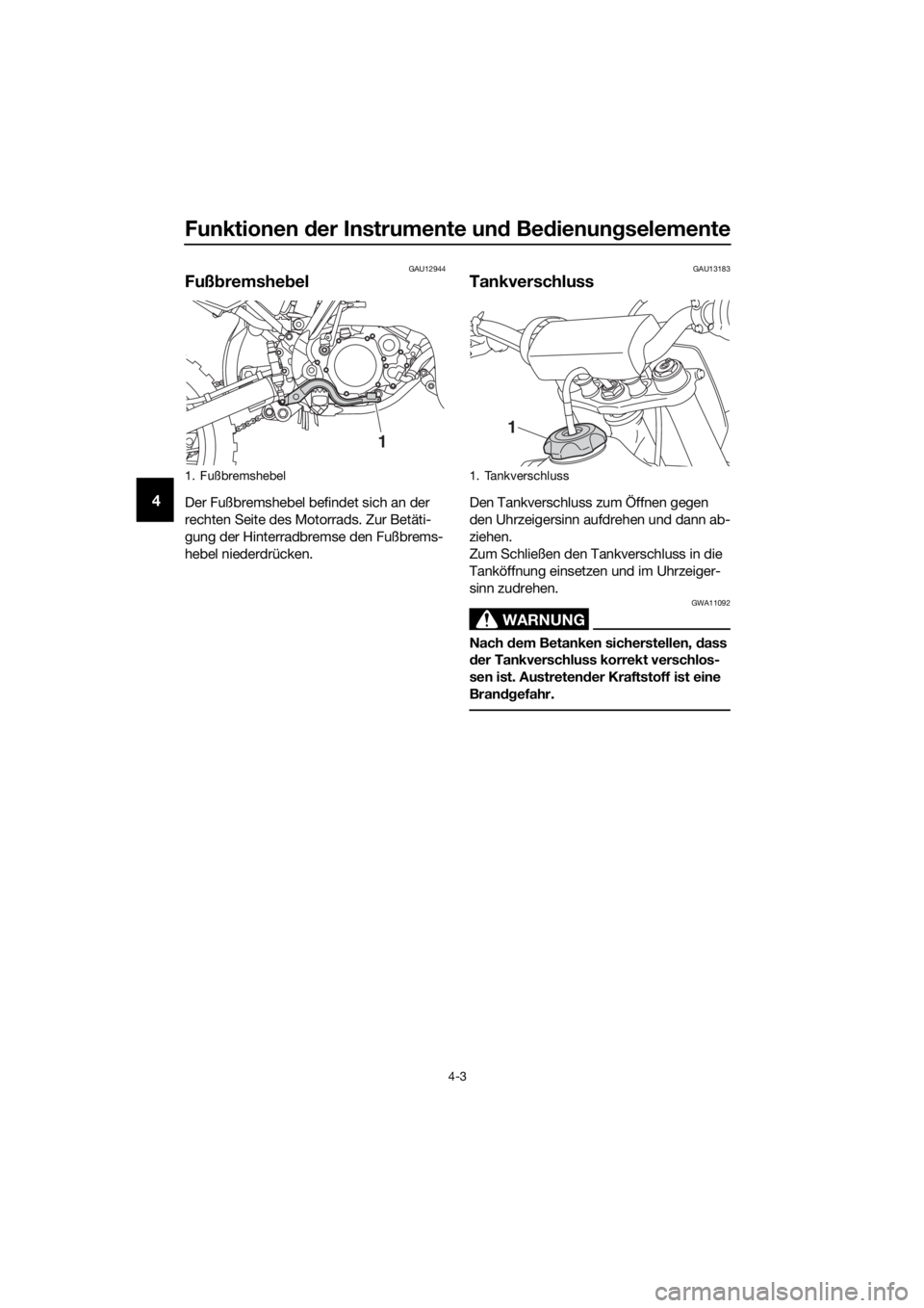 YAMAHA YZ85 2021  Betriebsanleitungen (in German) Funktionen der Instrumente un d Be dienung selemente
4-3
4
GAU12944
Fußbremshe bel
Der Fußbremshebel befindet sich an der 
rechten Seite des Motorrads. Zur Betäti-
gung der Hinterradbremse den Fuß