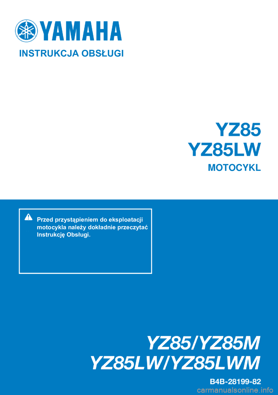 YAMAHA YZ85 2021 Instrukcja obsługi (in Polish)
INSTRUKCJA OBSŁUGI
MOTOCYKL
Przed przystąpieniem do eksploatacji
motocykla należy dokładnie przeczytać
Instrukcję Obsługi. YAMAHA YZ85 2021 Instrukcja obsługi (in Polish)
INSTRUKCJA OBSŁUGI
MOTOCYKL
Przed przystąpieniem do eksploatacji
motocykla należy dokładnie przeczytać
Instrukcję Obsługi.