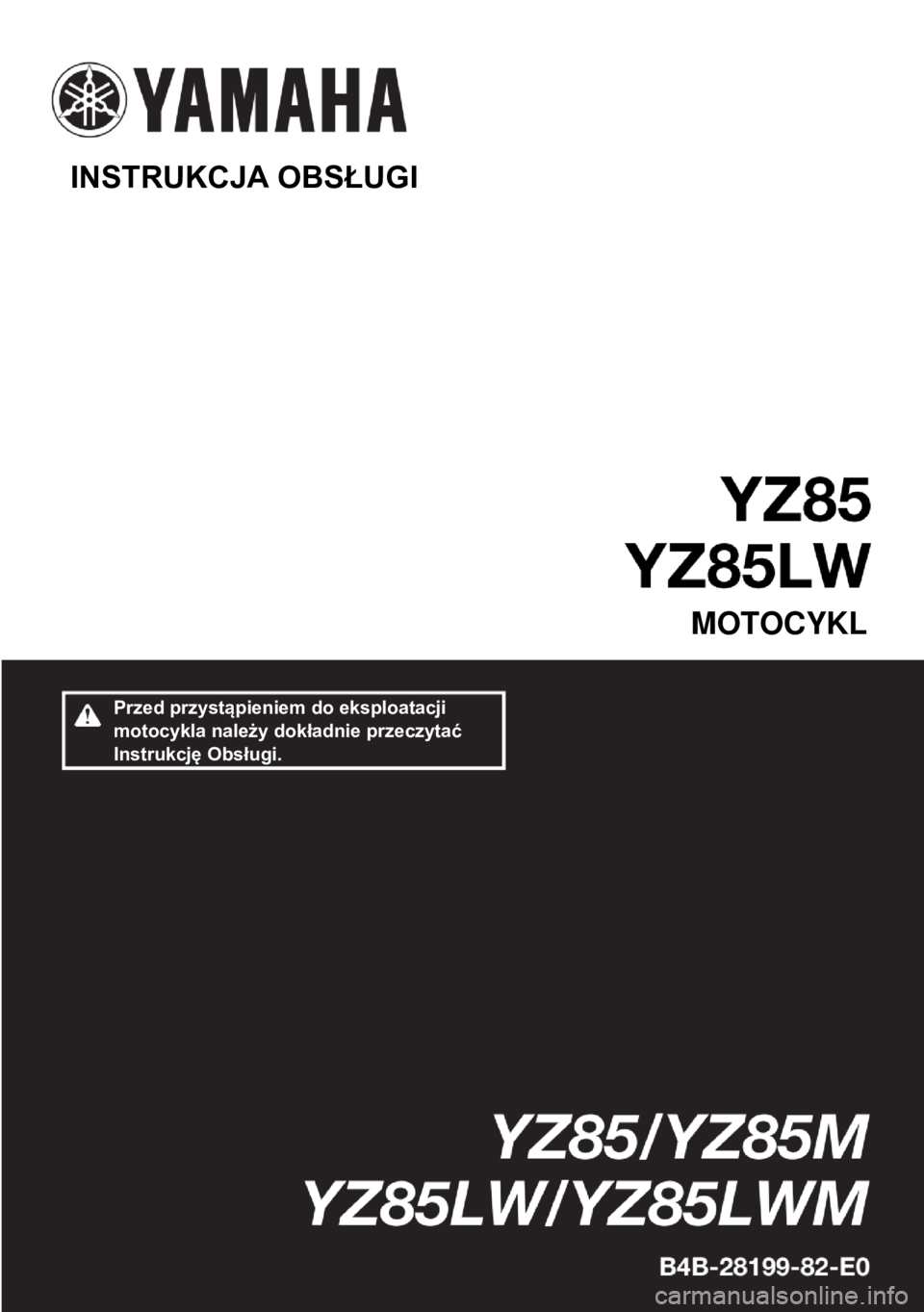 YAMAHA YZ85 2021 Instrukcja obsługi (in Polish)
INSTRUKCJA OBSŁUGI
MOTOCYKL
Przed przystąpieniem do eksploatacji
motocykla należy dokładnie przeczytać
Instrukcję Obsługi. YAMAHA YZ85 2021 Instrukcja obsługi (in Polish)
INSTRUKCJA OBSŁUGI
MOTOCYKL
Przed przystąpieniem do eksploatacji
motocykla należy dokładnie przeczytać
Instrukcję Obsługi.