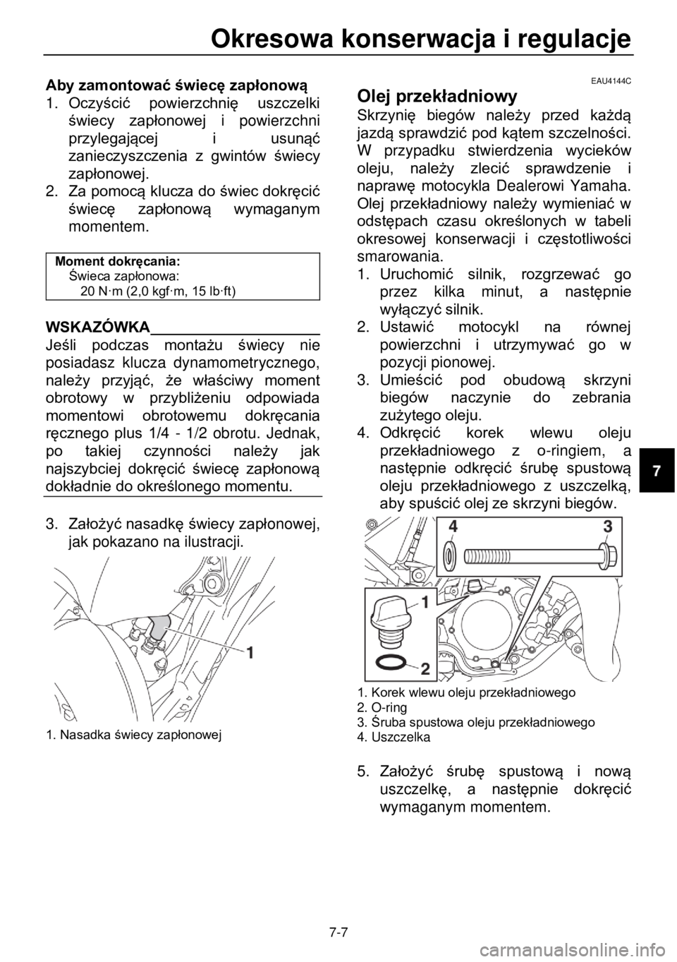 YAMAHA YZ85 2021 Instrukcja obsługi (in Polish) Okresowa konserwacja i regulacje
7-7
Aby zamontować świecę zapłonową
1. Oczyścić powierzchnię uszczelki
świecy zapłonowej i powierzchni
przylegającej i usunąć
zanieczyszcze YAMAHA YZ85 2021 Instrukcja obsługi (in Polish) Okresowa konserwacja i regulacje
7-7
Aby zamontować świecę zapłonową
1. Oczyścić powierzchnię uszczelki
świecy zapłonowej i powierzchni
przylegającej i usunąć
zanieczyszcze