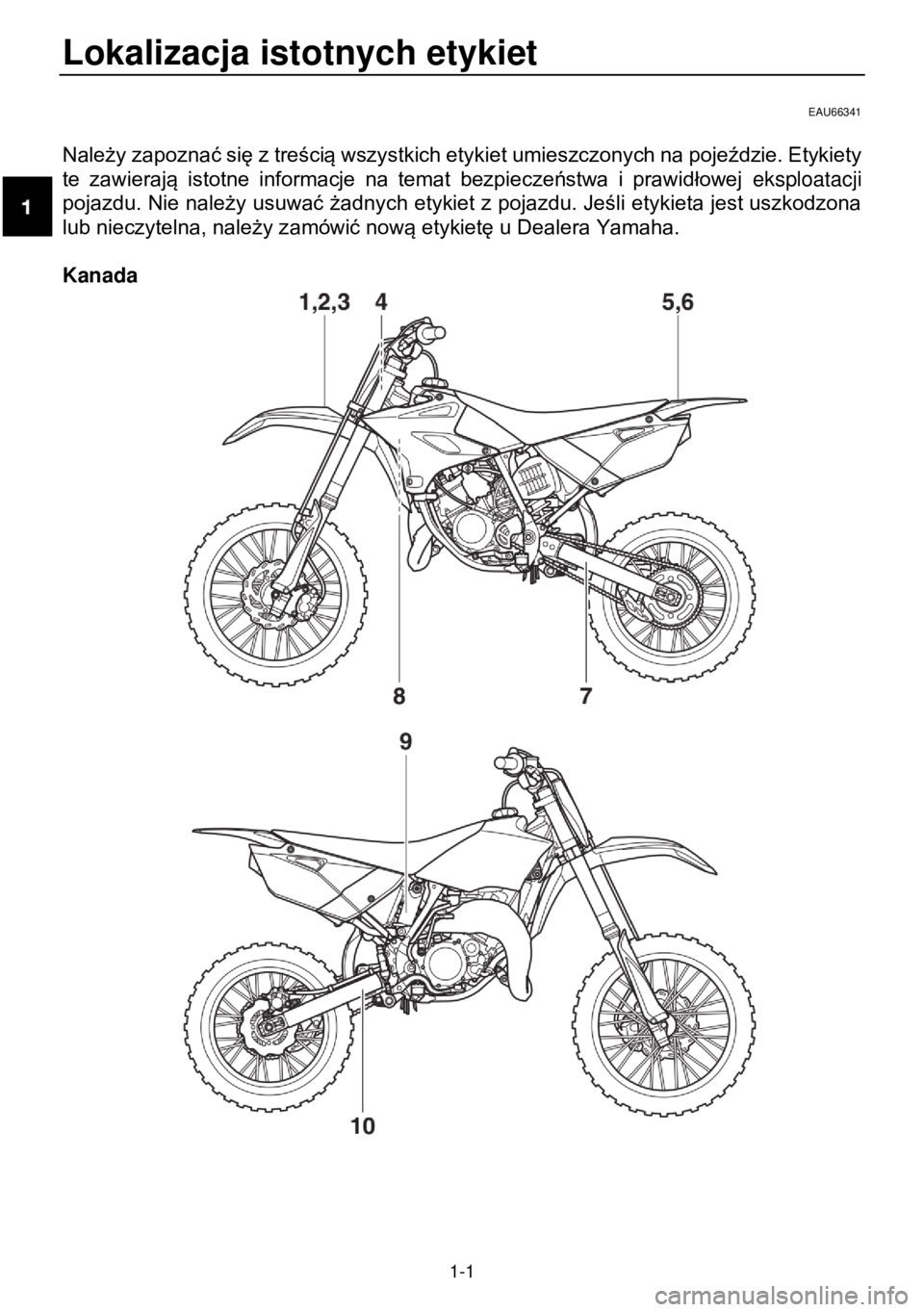 YAMAHA YZ85 2021 Instrukcja obsługi (in Polish) Lokalizacja istotnych etykiet
1-1
EAU66341
Należy zapoznać się z treścią wszystkich etykiet umieszczonych na pojeździe. Etykiety
te zawierają istotne informacje na temat bezpiecze YAMAHA YZ85 2021 Instrukcja obsługi (in Polish) Lokalizacja istotnych etykiet
1-1
EAU66341
Należy zapoznać się z treścią wszystkich etykiet umieszczonych na pojeździe. Etykiety
te zawierają istotne informacje na temat bezpiecze