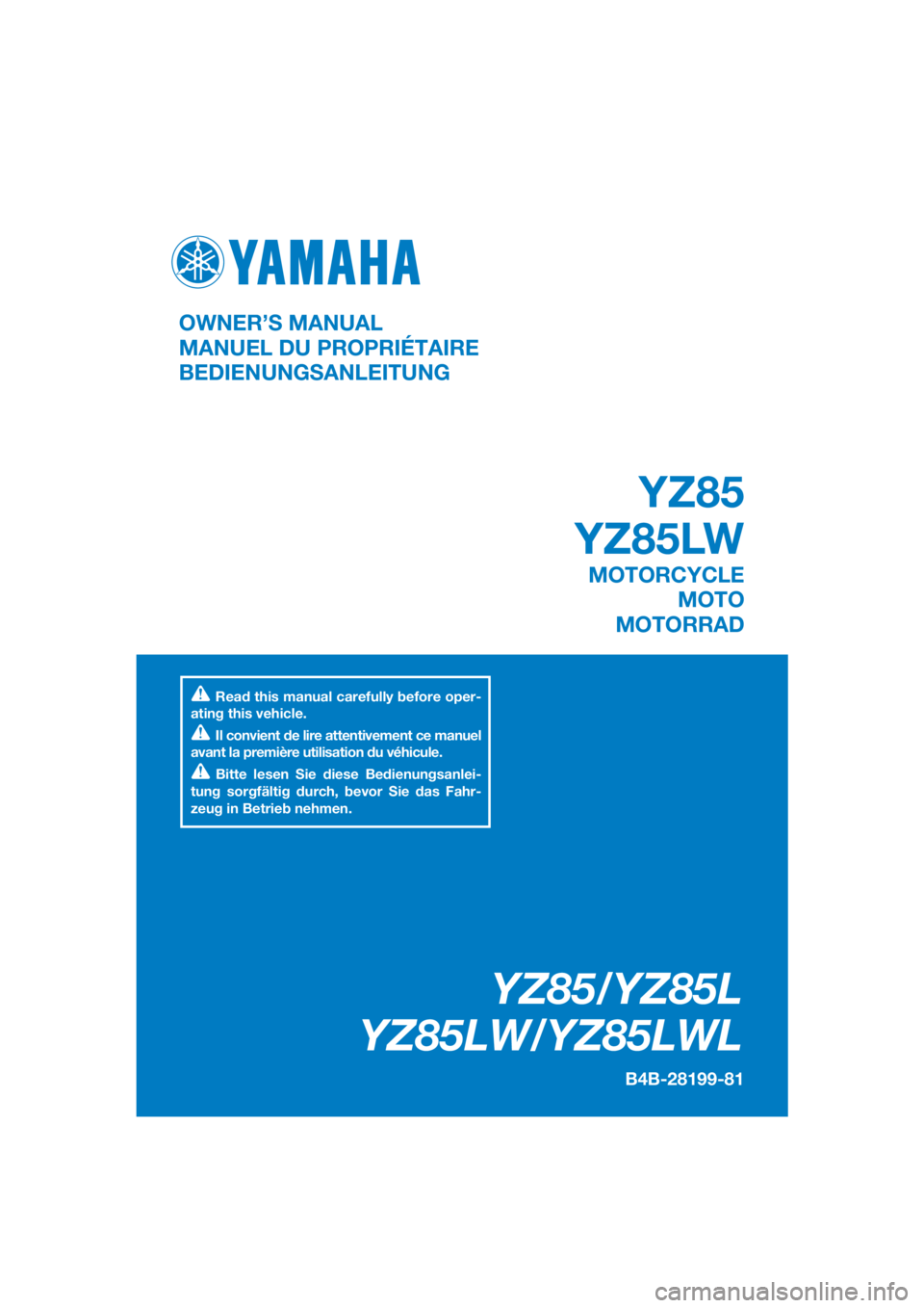 YAMAHA YZ85 2020  Owners Manual DIC183
YZ85/YZ85L
YZ85LW/YZ85LWL
B4B-28199-81
OWNER’S MANUAL
MANUEL DU PROPRIÉTAIRE
BEDIENUNGSANLEITUNG
Read this manual carefully before oper-
ating this vehicle.
Il convient de lire attentivement