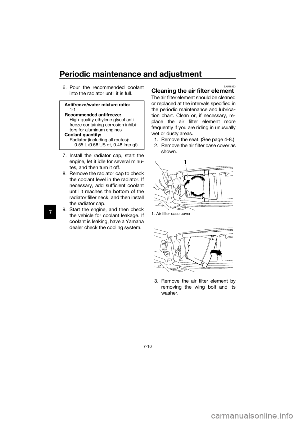 YAMAHA YZ85 2020 Owners Manual Periodic maintenance an d a djustment
7-10
7 6. Pour the recommended coolant
into the radiator until it is full.
7. Install the radiator cap, start the engine, let it idle for several minu-
tes, and t YAMAHA YZ85 2020 Owners Manual Periodic maintenance an d a djustment
7-10
7 6. Pour the recommended coolant
into the radiator until it is full.
7. Install the radiator cap, start the engine, let it idle for several minu-
tes, and t