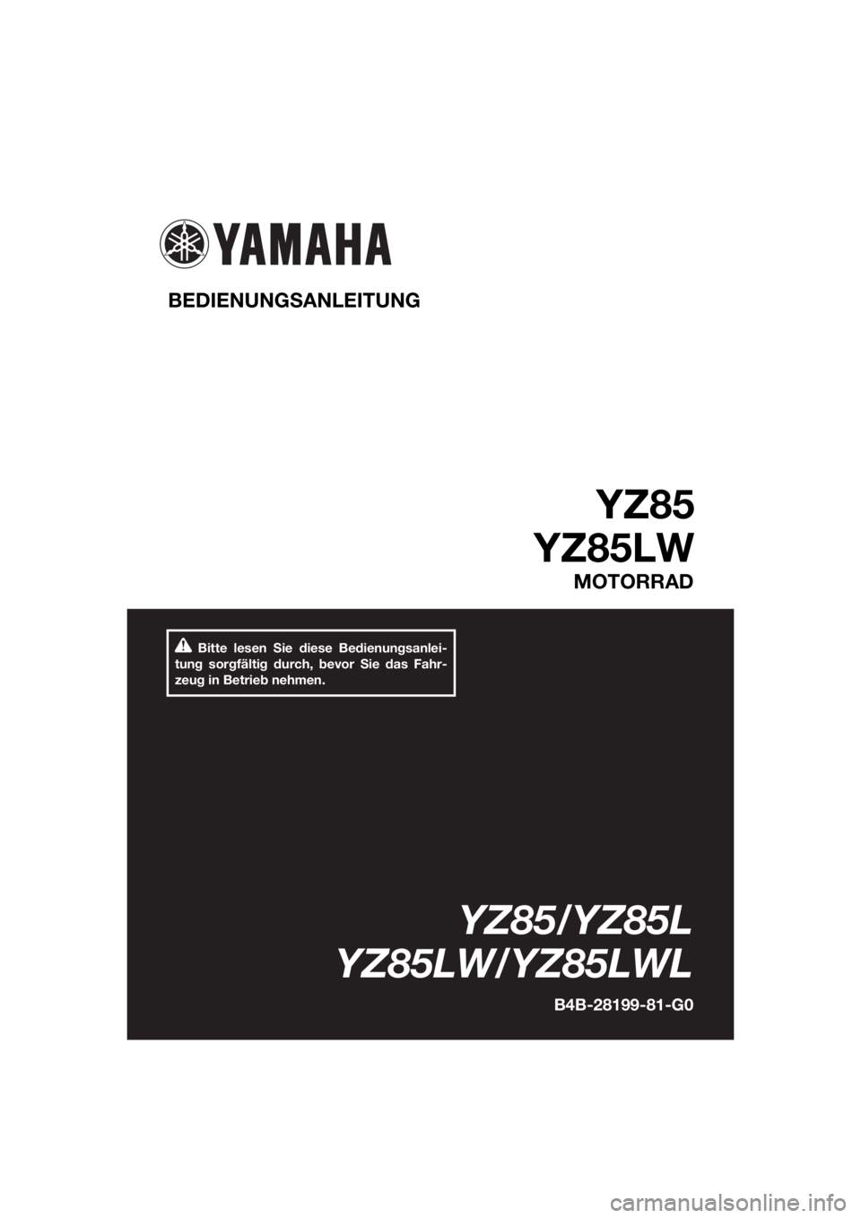 YAMAHA YZ85 2020  Betriebsanleitungen (in German) Bitte lesen Sie diese Bedienungsanlei-
tung sorgfältig durch, bevor Sie das Fahr-
zeug in Betrieb nehmen.
BEDIENUNG SANLEITUNG 
YZ85
YZ85LW
MOTORRAD
YZ85/YZ85L
YZ85LW/YZ85LWL
B4B-28199-81-G0
UB4B81G0