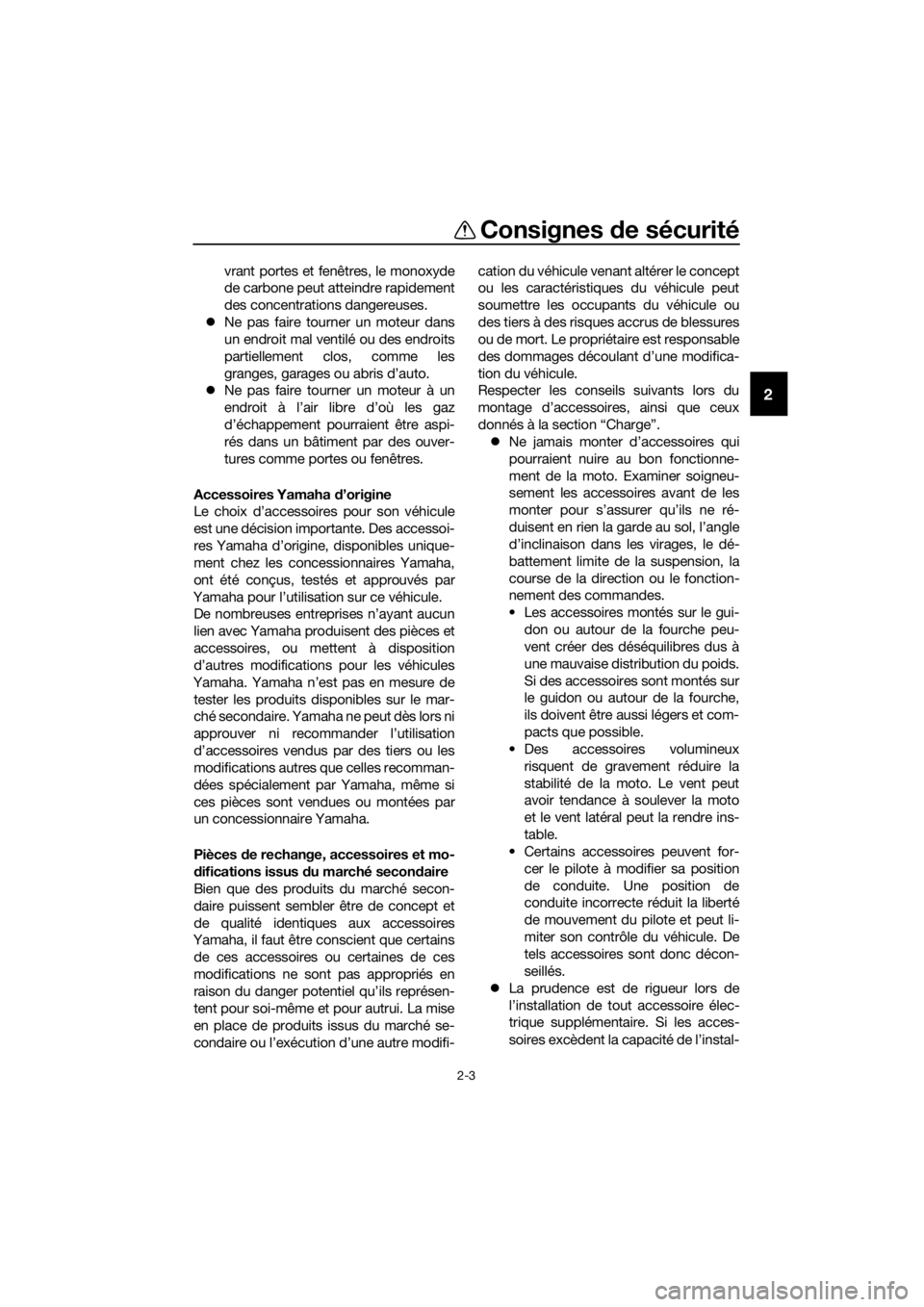 YAMAHA YZ85 2020  Notices Demploi (in French) Consignes de sécurité
2-3
2
vrant portes et fenêtres, le monoxyde
de carbone peut atteindre rapidement
des concentrations dangereuses.
 Ne pas faire tourner un moteur dans
un endroit mal ventil�
