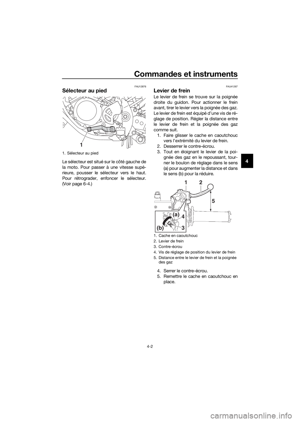 YAMAHA YZ85 2020 Notices Demploi (in French) Commandes et instruments
4-2
4
FAU12876
Sélecteur au pie d
Le sélecteur est situé sur le côté gauche de
la moto. Pour passer à une vitesse supé-
rieure, pousser le sélecteur vers le haut.
Pour YAMAHA YZ85 2020 Notices Demploi (in French) Commandes et instruments
4-2
4
FAU12876
Sélecteur au pie d
Le sélecteur est situé sur le côté gauche de
la moto. Pour passer à une vitesse supé-
rieure, pousser le sélecteur vers le haut.
Pour