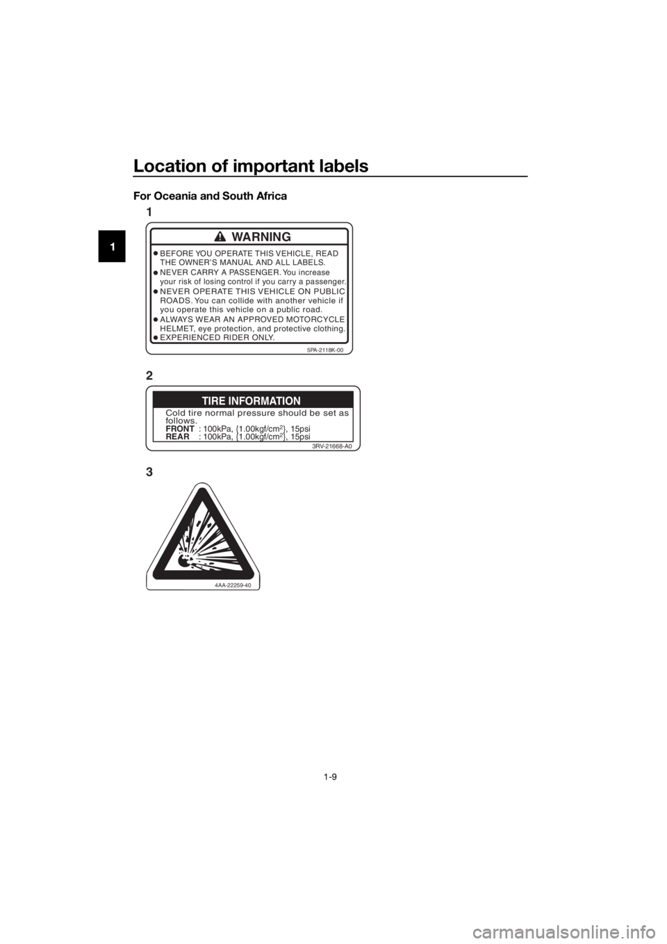 YAMAHA YZ85 2019 User Guide Location of important labels
1-9
1 For Oceania an
d South Africa
4AA-22259-40
WARNING
BEFORE YOU OPERATE THIS VEHICLE, READ
THE OWNER’S MANUAL AND ALL LABELS.
NEVER CARRY A PASSENGER. You increase
y YAMAHA YZ85 2019 User Guide Location of important labels
1-9
1 For Oceania an
d South Africa
4AA-22259-40
WARNING
BEFORE YOU OPERATE THIS VEHICLE, READ
THE OWNER’S MANUAL AND ALL LABELS.
NEVER CARRY A PASSENGER. You increase
y