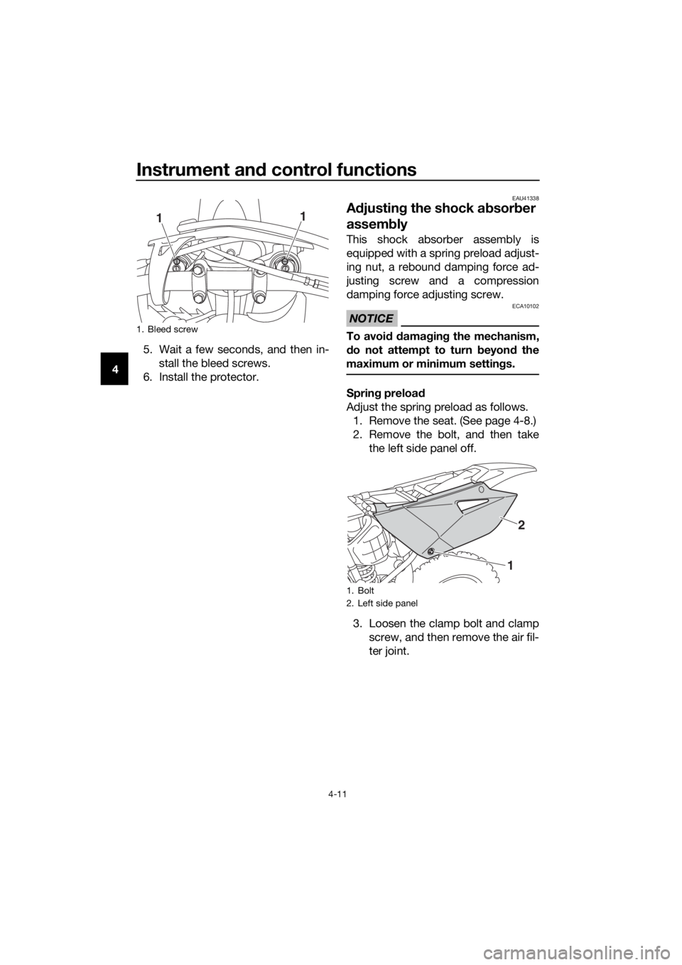 YAMAHA YZ85 2019 Owners Guide Instrument and control functions
4-11
4 5. Wait a few seconds, and then in-
stall the bleed screws.
6. Install the protector.
EAU41338
A djustin g the shock a bsor ber
assem bly
This shock absorber a YAMAHA YZ85 2019 Owners Guide Instrument and control functions
4-11
4 5. Wait a few seconds, and then in-
stall the bleed screws.
6. Install the protector.
EAU41338
A djustin g the shock a bsor ber
assem bly
This shock absorber a