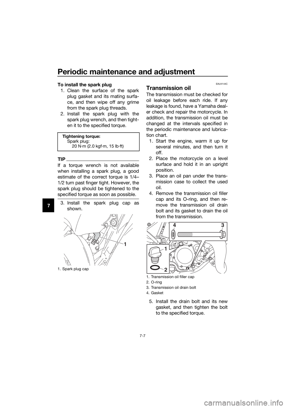 YAMAHA YZ85 2019 Workshop Manual Periodic maintenance an d a djustment
7-7
7 To install the spark plu
g
1. Clean the surface of the spark plug gasket and its mating surfa-
ce, and then wipe off any grime
from the spark plug threads.

