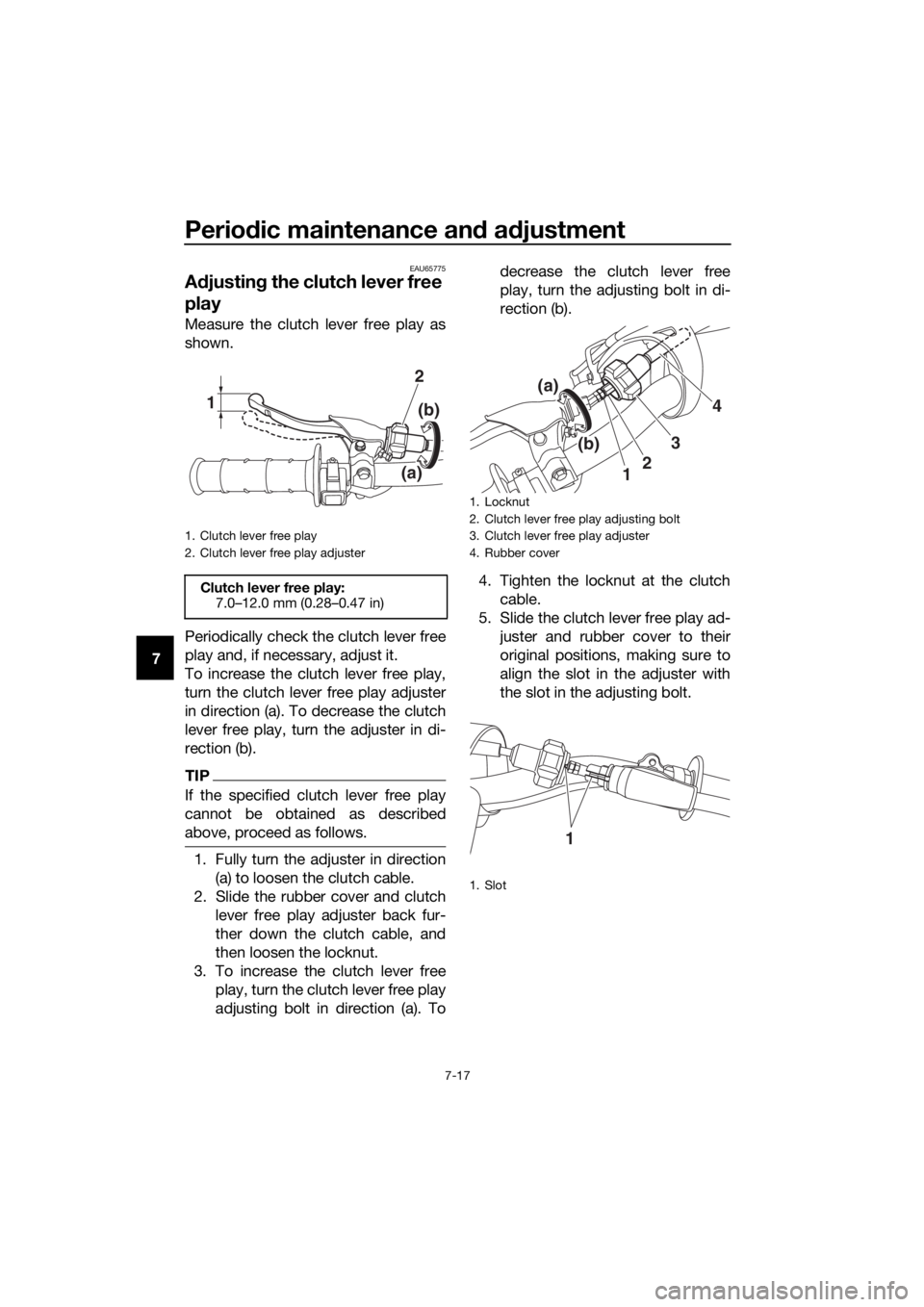 YAMAHA YZ85 2019  Owners Manual Periodic maintenance an d a djustment
7-17
7
EAU65775
A djustin g the clutch lever free 
play
Measure the clutch lever free play as
shown.
Periodically check the clutch lever free
play and, if necessa