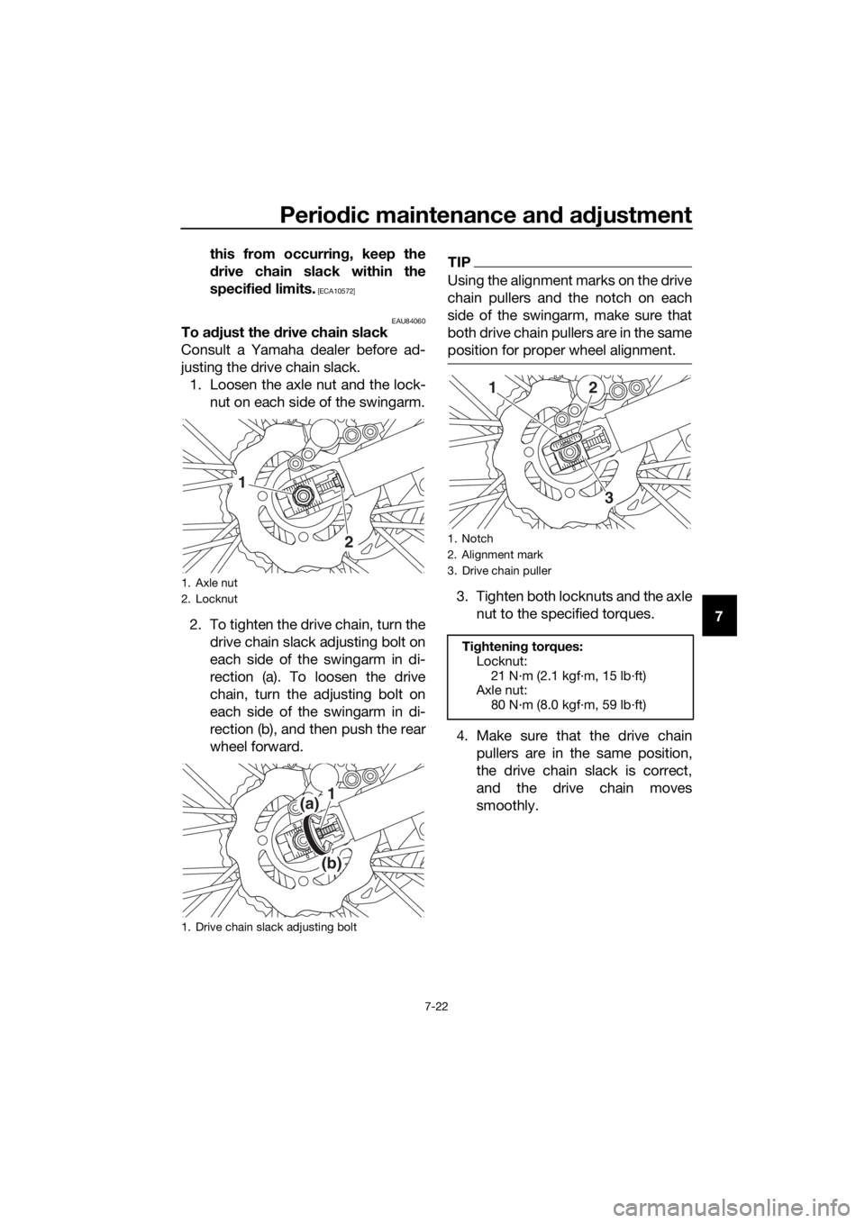 YAMAHA YZ85 2019 Repair Manual Periodic maintenance an d a djustment
7-22
7
this from occurrin
g, keep the
d rive chain slack within the
specified  limits.
 [ECA10572]
EAU84060
To adjust the d rive chain slack
Consult a Yamaha deal