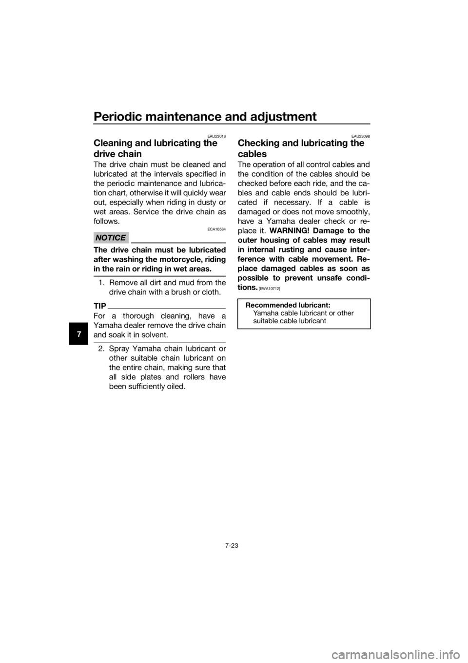 YAMAHA YZ85 2019  Owners Manual Periodic maintenance an d a djustment
7-23
7
EAU23018
Cleanin g an d lu bricatin g the 
d rive chain
The drive chain must be cleaned and
lubricated at the intervals specified in
the periodic maintenan