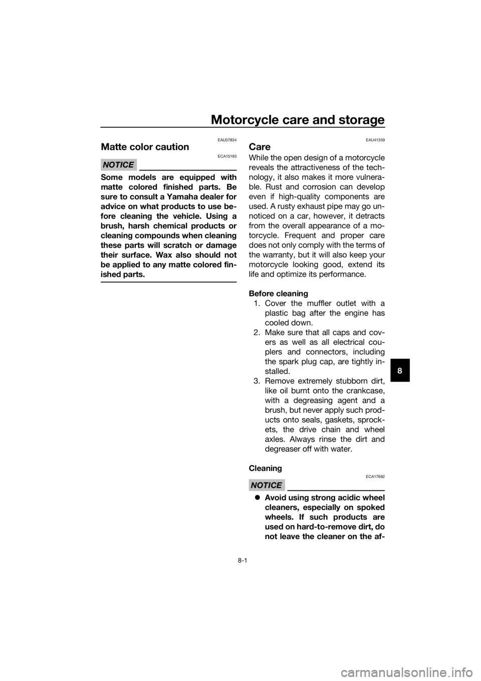 YAMAHA YZ85 2019 Manual Online Motorcycle care and stora ge
8-1
8
EAU37834
Matte color caution
NOTICE
ECA15193
Some mo dels are equipped  with
matte colored  finished parts. Be
sure to consult a Yamaha  dealer for
a d vice on what 