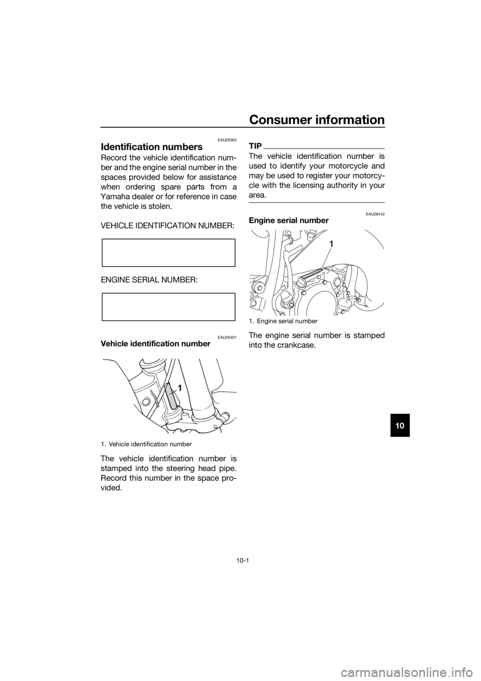 YAMAHA YZ85 2019 Manual Online Consumer information
10-1
10
EAU26365
Id entification num bers
Record the vehicle identification num-
ber and the engine serial number in the
spaces provided below for assistance
when ordering spare p YAMAHA YZ85 2019 Manual Online Consumer information
10-1
10
EAU26365
Id entification num bers
Record the vehicle identification num-
ber and the engine serial number in the
spaces provided below for assistance
when ordering spare p