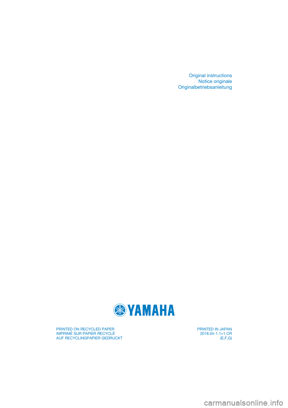 YAMAHA YZ85 2019  Betriebsanleitungen (in German) DIC183
Original instructionsNotice originale
Originalbetriebsanleitung
PRINTED ON RECYCLED PAPER
IMPRIMÉ SUR PAPIER RECYCLÉ
AUF RECYCLINGPAPIER GEDRUCKT  PRINTED IN JAPAN
2018.04-1.1×1 CR (E,F,G) 