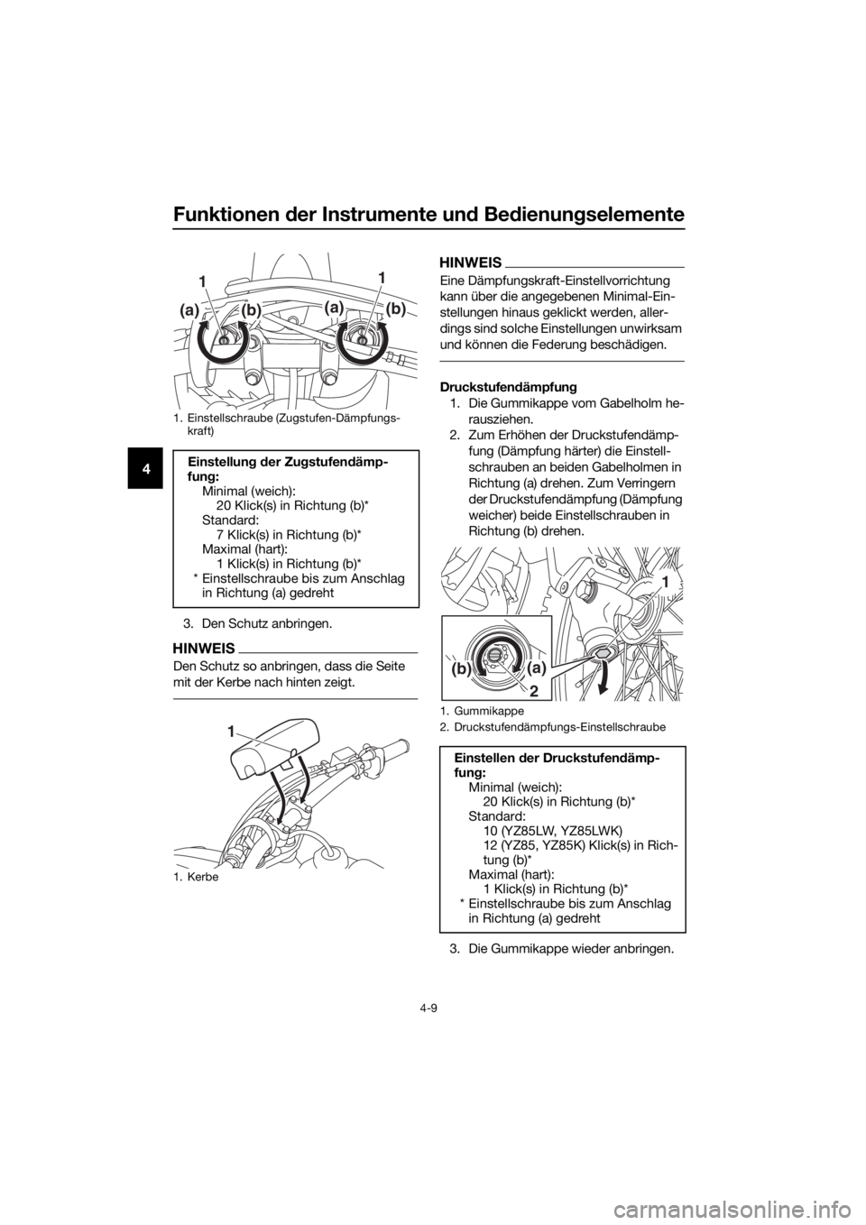YAMAHA YZ85 2019 Betriebsanleitungen (in German) Funktionen der Instrumente un d Be dienung selemente
4-9
4
3. Den Schutz anbringen.
HINWEIS
Den Schutz so anbringen, dass die Seite
mit der Kerbe nach hinten zeigt.
HINWEIS
Eine Dämpfungskraft-Einst YAMAHA YZ85 2019 Betriebsanleitungen (in German) Funktionen der Instrumente un d Be dienung selemente
4-9
4
3. Den Schutz anbringen.
HINWEIS
Den Schutz so anbringen, dass die Seite
mit der Kerbe nach hinten zeigt.
HINWEIS
Eine Dämpfungskraft-Einst