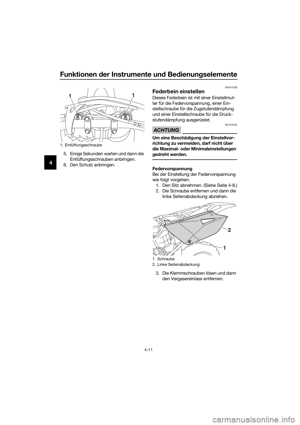 YAMAHA YZ85 2019 Betriebsanleitungen (in German) Funktionen der Instrumente un d Be dienung selemente
4-11
4
5. Einige Sekunden warten und dann die
Entlüftungsschrauben anbringen.
6. Den Schutz anbringen.
GAU41338
Fe der bein einstellen
Dieses Fed YAMAHA YZ85 2019 Betriebsanleitungen (in German) Funktionen der Instrumente un d Be dienung selemente
4-11
4
5. Einige Sekunden warten und dann die
Entlüftungsschrauben anbringen.
6. Den Schutz anbringen.
GAU41338
Fe der bein einstellen
Dieses Fed