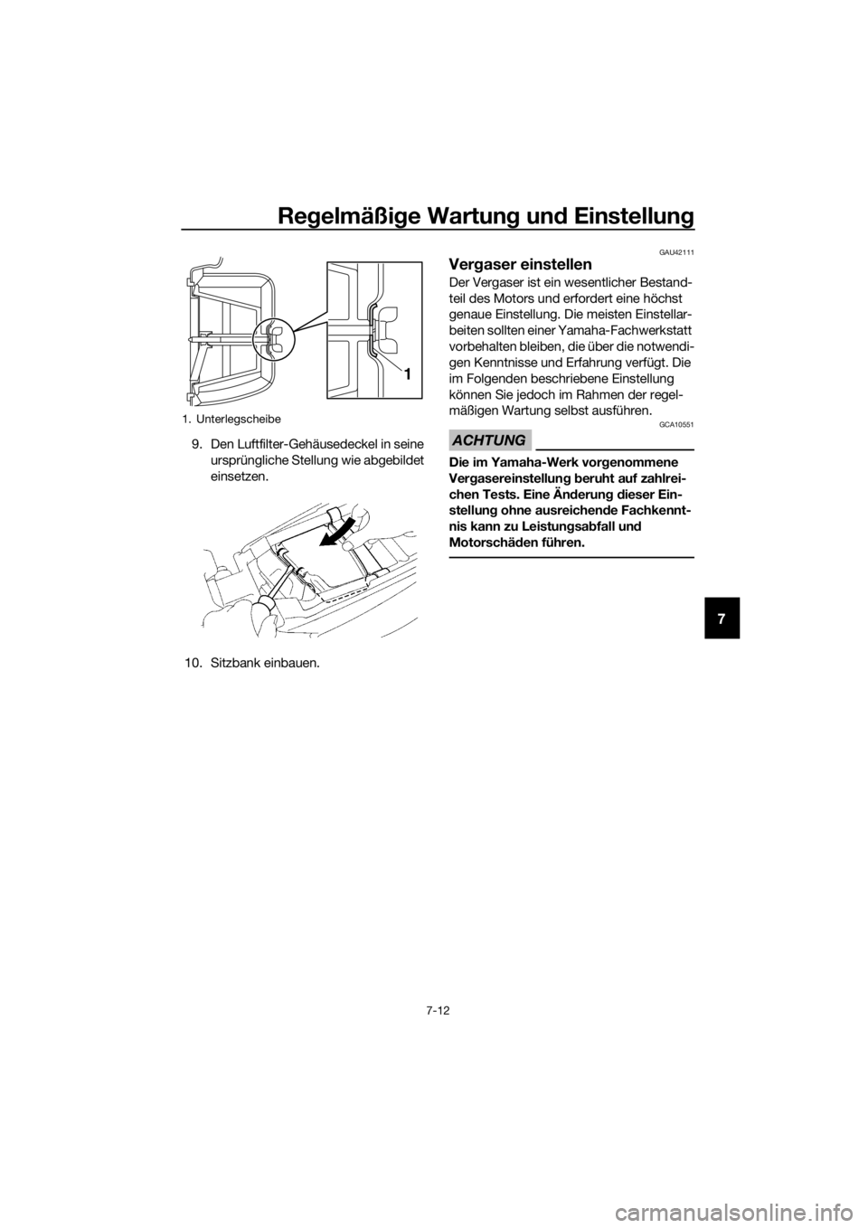 YAMAHA YZ85 2019  Betriebsanleitungen (in German) Regelmäßi ge Wartun g un d Einstellun g
7-12
7
9. Den Luftfilter-Gehäusedeckel in seine 
ursprüngliche Stellung wie abgebildet 
einsetzen.
10. Sitzbank einbauen.
GAU42111
Ver gaser einstellen
Der 